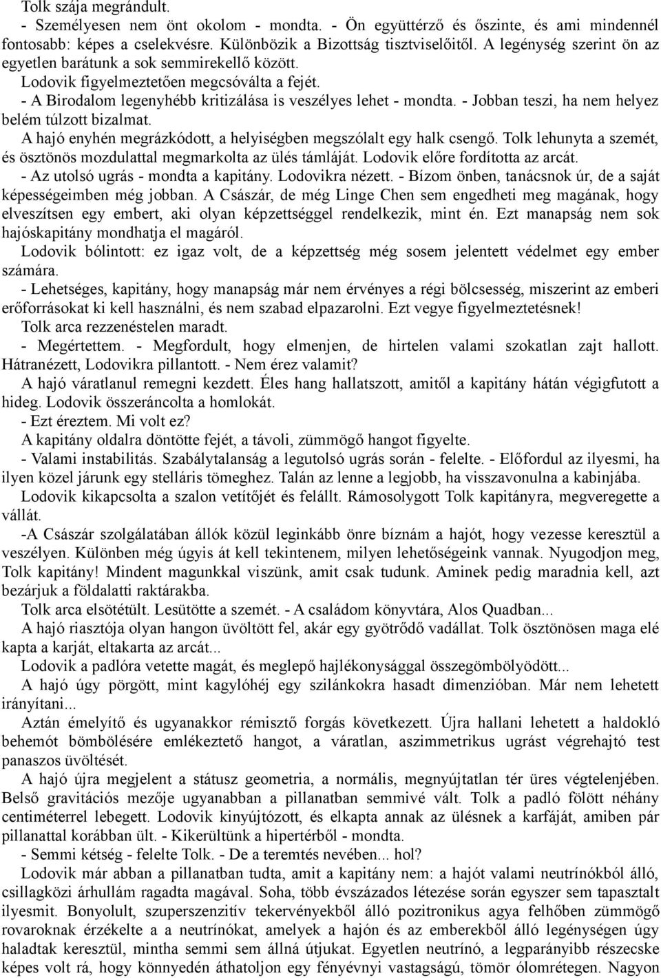 - Jobban teszi, ha nem helyez belém túlzott bizalmat. A hajó enyhén megrázkódott, a helyiségben megszólalt egy halk csengő.