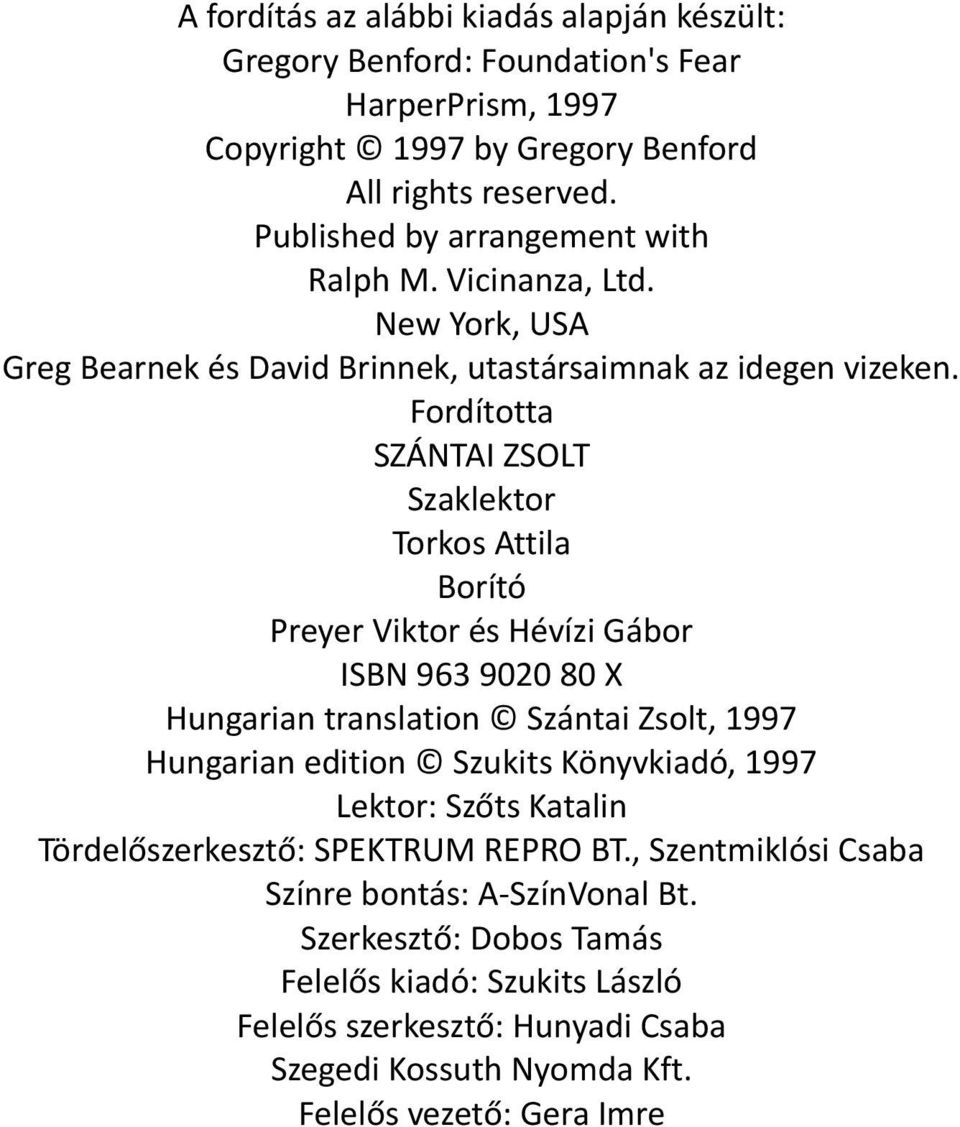 Fordította SZÁNTAI ZSOLT Szaklektor Torkos Attila Borító Preyer Viktor és Hévízi Gábor ISBN 963 9020 80 X Hungarian translation Szántai Zsolt, 1997 Hungarian edition Szukits