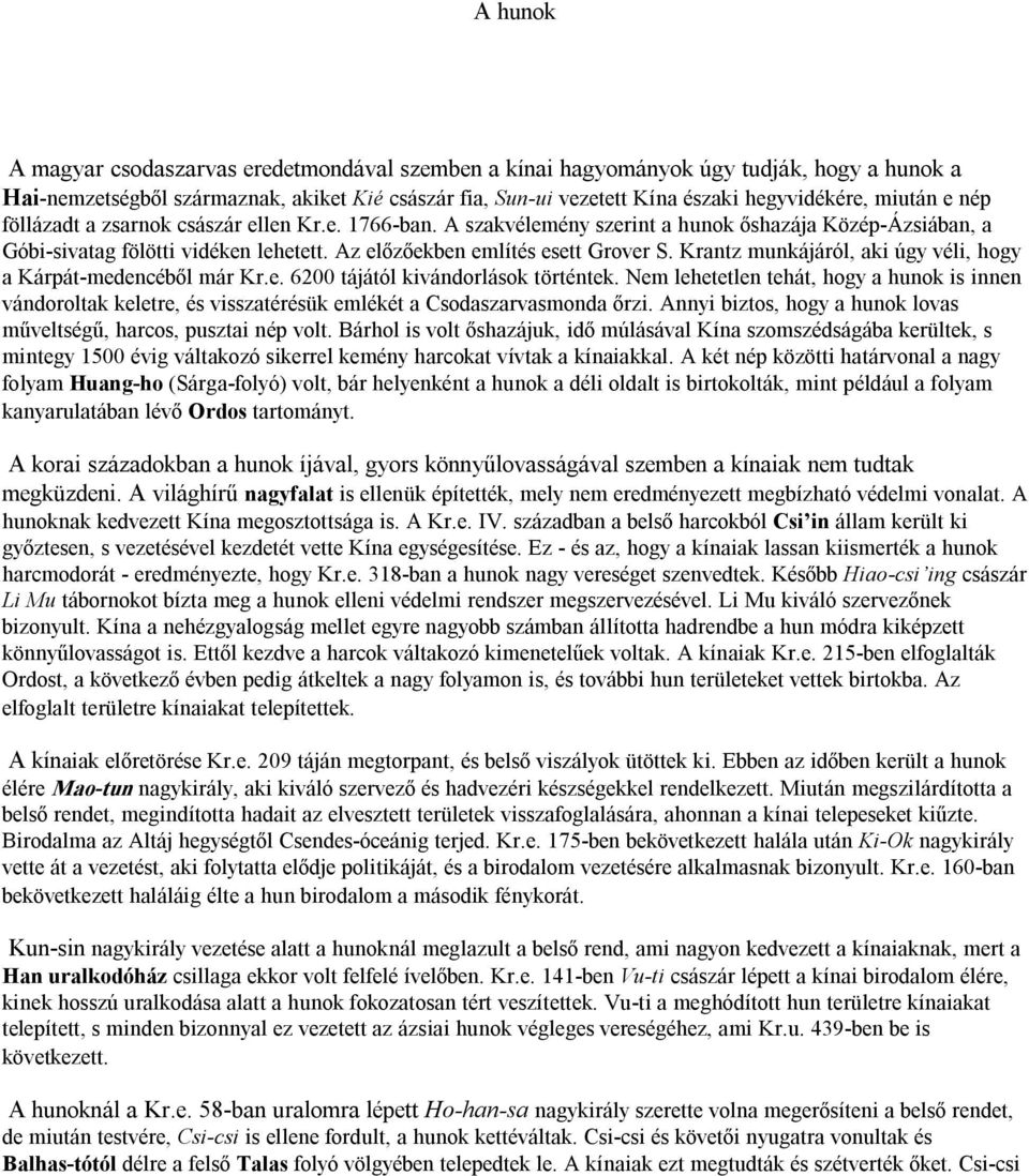 Krantz munkájáról, aki úgy véli, hogy a Kárpát-medencéből már Kr.e. 6200 tájától kivándorlások történtek.