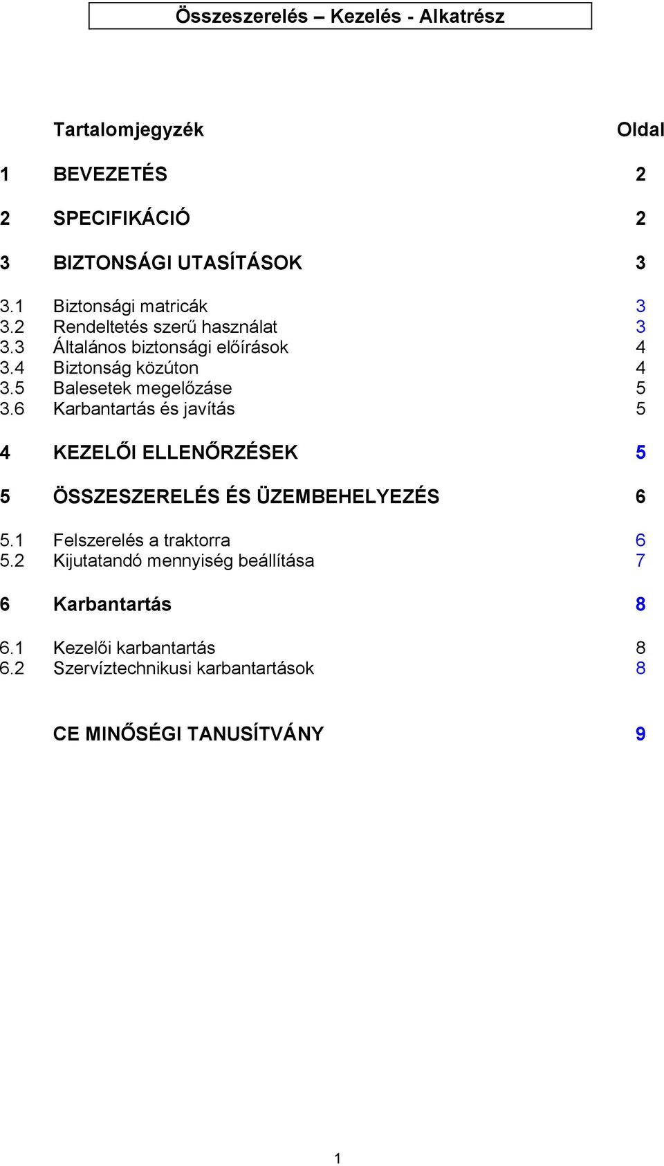 5 Balesetek megelőzáse 5 3.6 Karbantartás és javítás 5 4 KEZELŐI ELLENŐRZÉSEK 5 5 ÖSSZESZERELÉS ÉS ÜZEMBEHELYEZÉS 6 5.