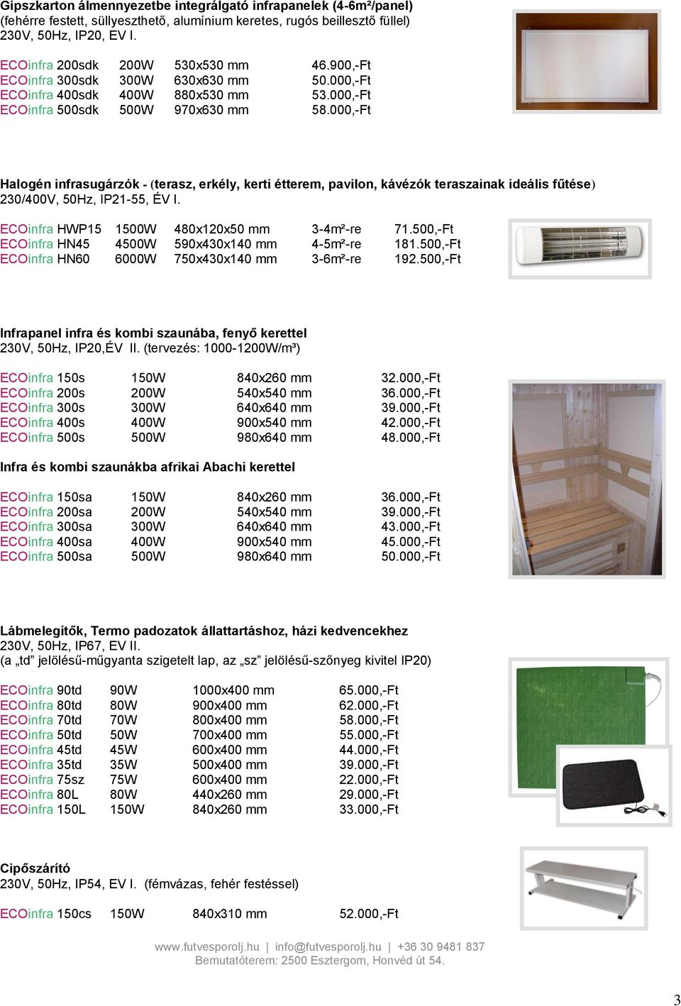000,-Ft Halogén infrasugárzók - (terasz, erkély, kerti étterem, pavilon, kávézók teraszainak ideális fűtése) 230/400V, 50Hz, IP21-55, ÉV I. ECOinfra HWP15 1500W 480x120x50 mm 3-4m²-re 71.