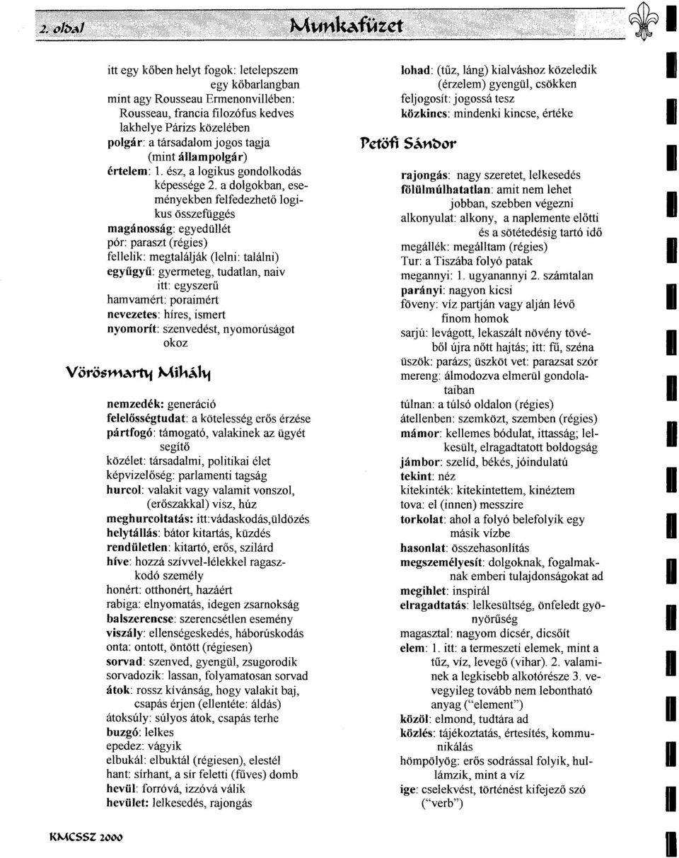 a dolgokban, esemenyekben felfedezheto logikus osszefugges maganossag: egyedullet por: paraszt (regies) fellelik: megtalaljak (lelni: talalni) egyiigyii: gyermeteg, tudatlan, naiv itt: egyszerii