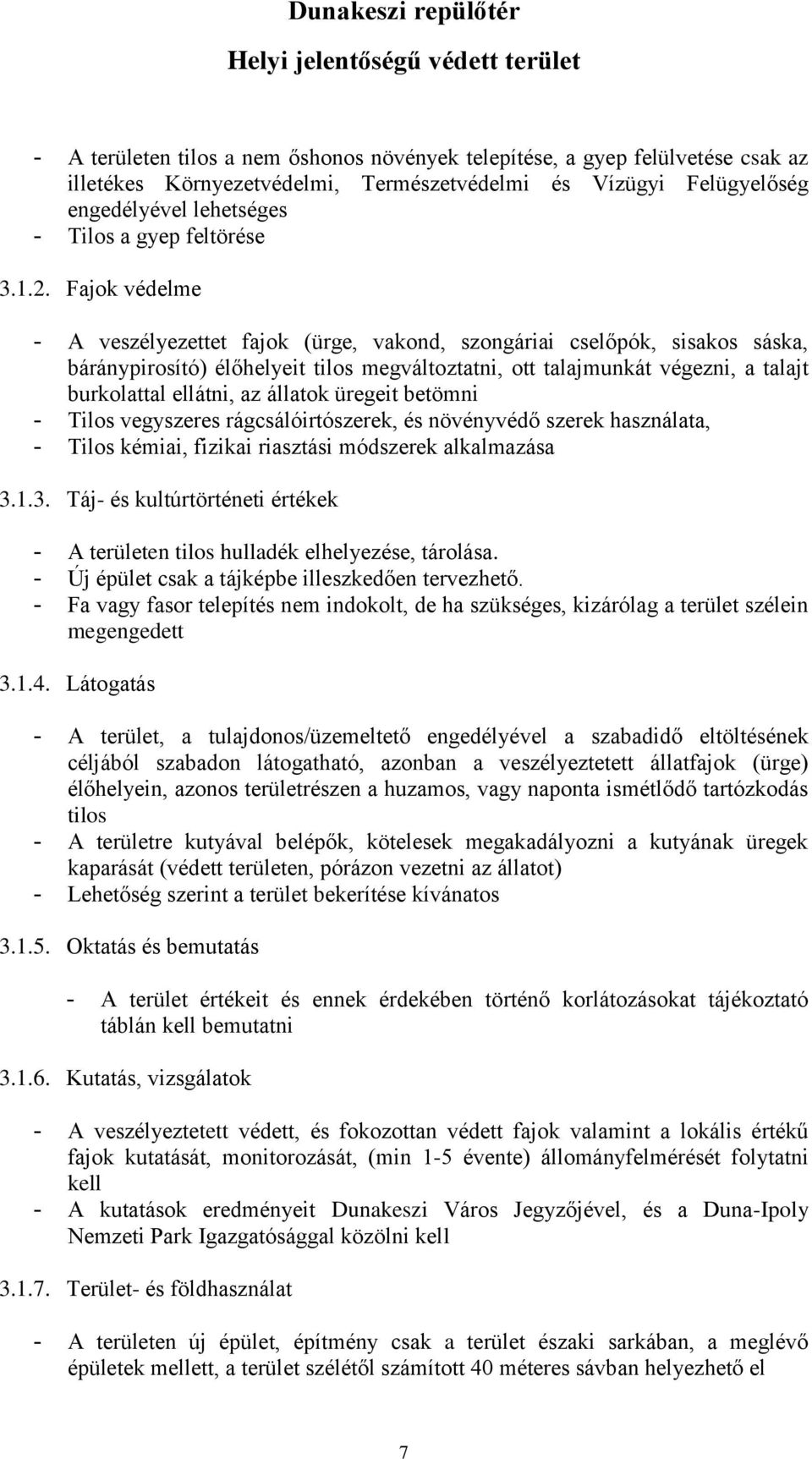 Fajok védelme - A veszélyezettet fajok (ürge, vakond, szongáriai cselőpók, sisakos sáska, báránypirosító) élőhelyeit tilos megváltoztatni, ott talajmunkát végezni, a talajt burkolattal ellátni, az