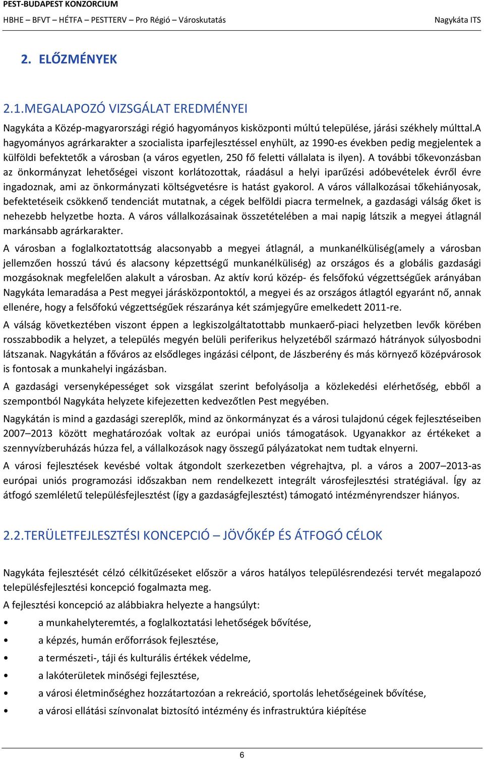 A további tőkevonzásban az önkormányzat lehetőségei viszont korlátozottak, ráadásul a helyi iparűzési adóbevételek évről évre ingadoznak, ami az önkormányzati költségvetésre is hatást gyakorol.