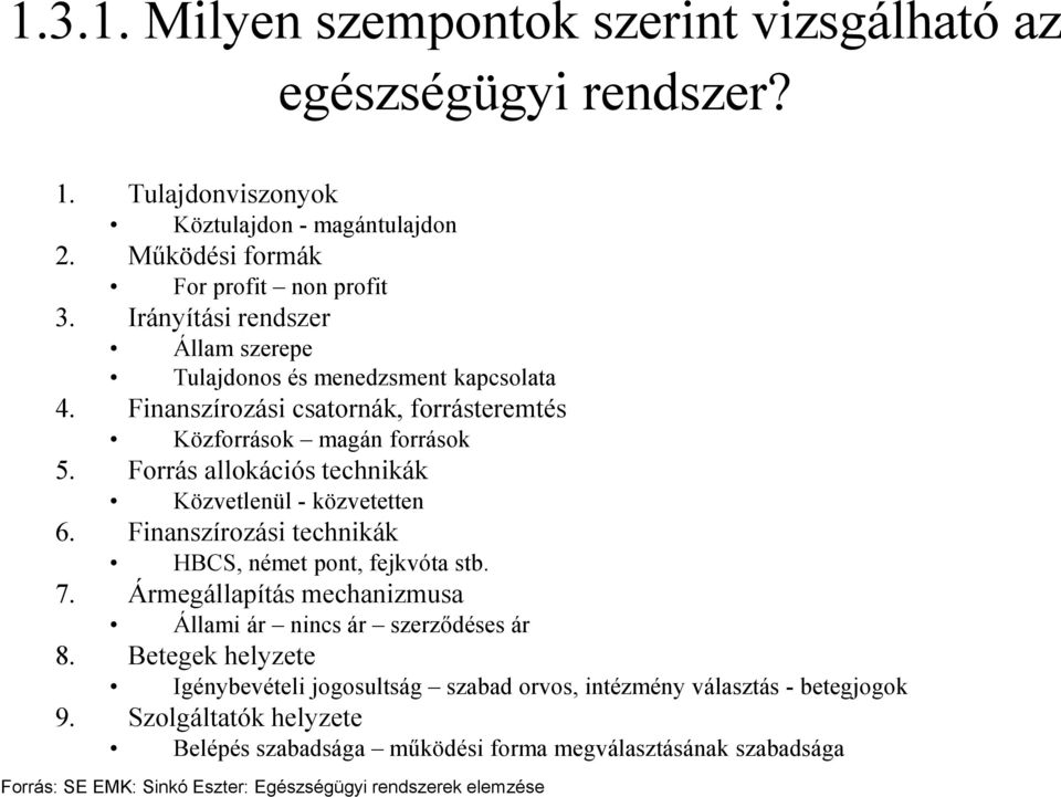 Forrás allokációs technikák Közvetlenül - közvetetten 6. Finanszírozási technikák HBCS, német pont, fejkvóta stb. 7. Ármegállapítás mechanizmusa Állami ár nincs ár szerződéses ár 8.