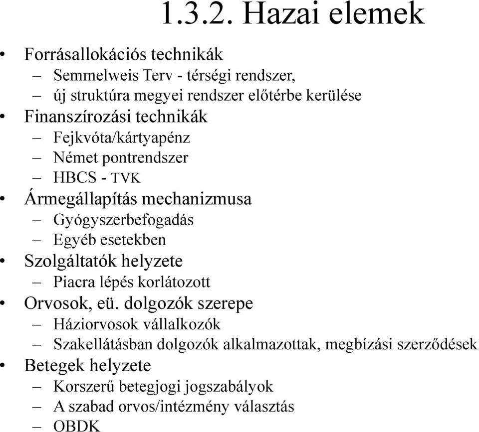 Finanszírozási technikák Fejkvóta/kártyapénz Német pontrendszer HBCS -TVK Ármegállapítás mechanizmusa Gyógyszerbefogadás Egyéb