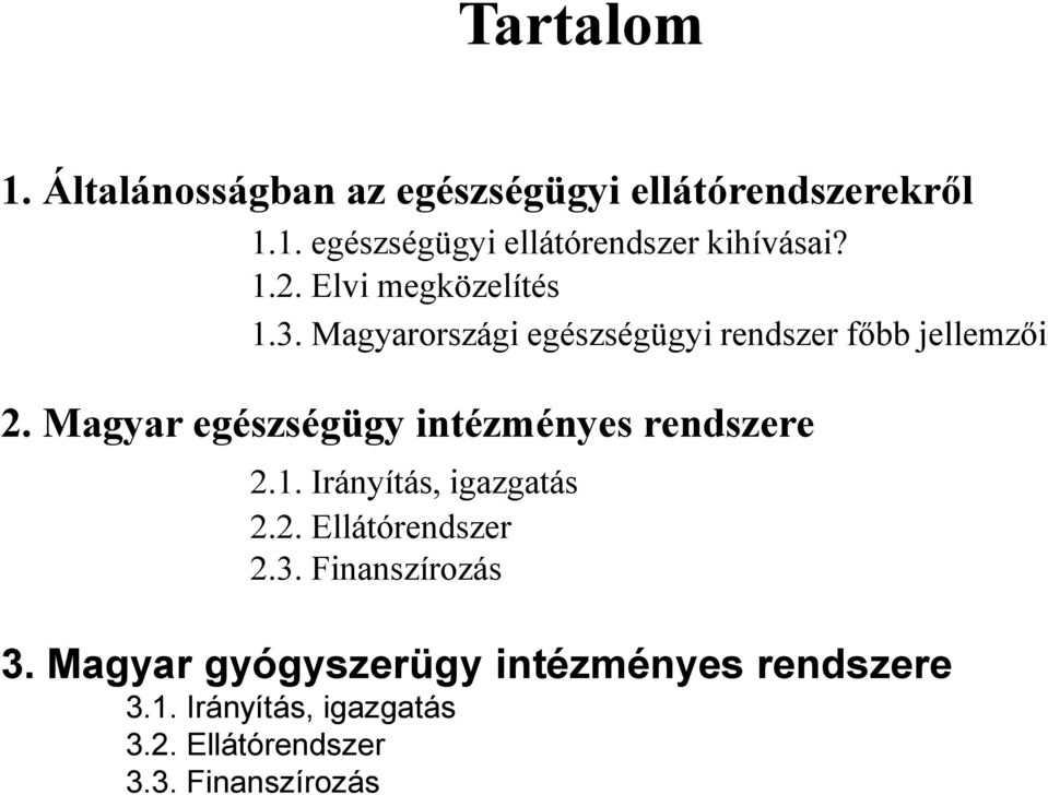 Magyar egészségügy intézményes rendszere 2.1. Irányítás, igazgatás 2.2. Ellátórendszer 2.3.