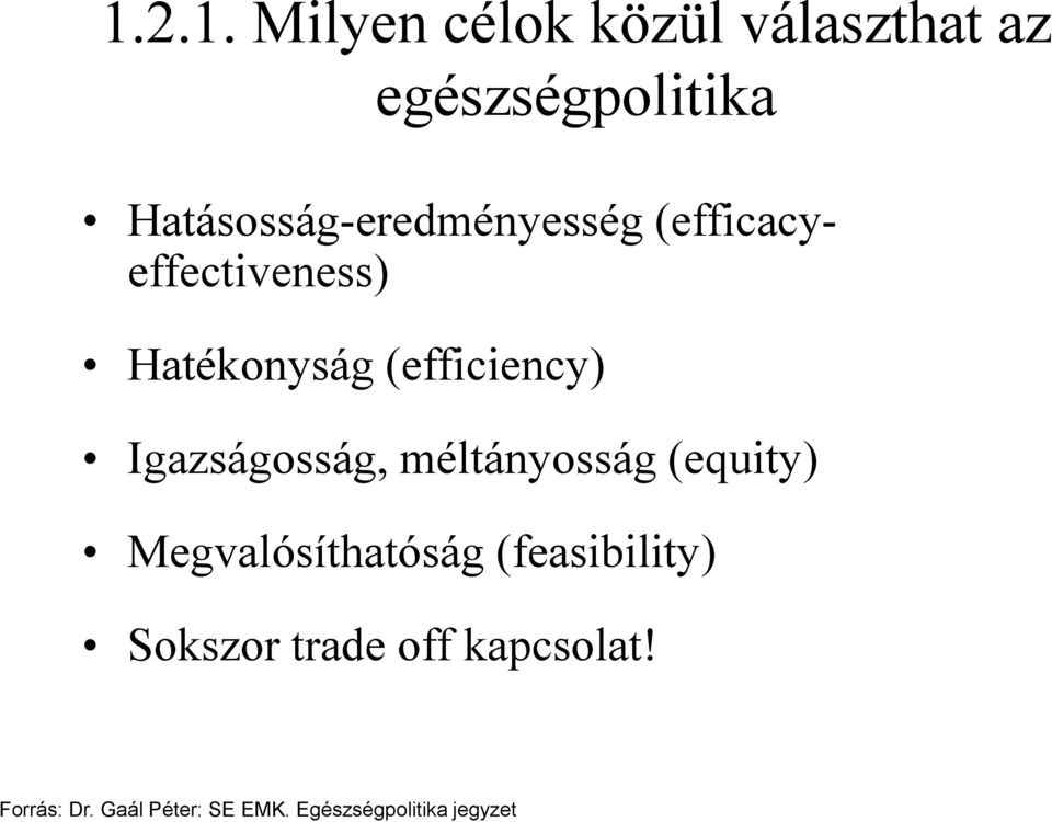 (efficiency) Igazságosság, méltányosság (equity) Megvalósíthatóság