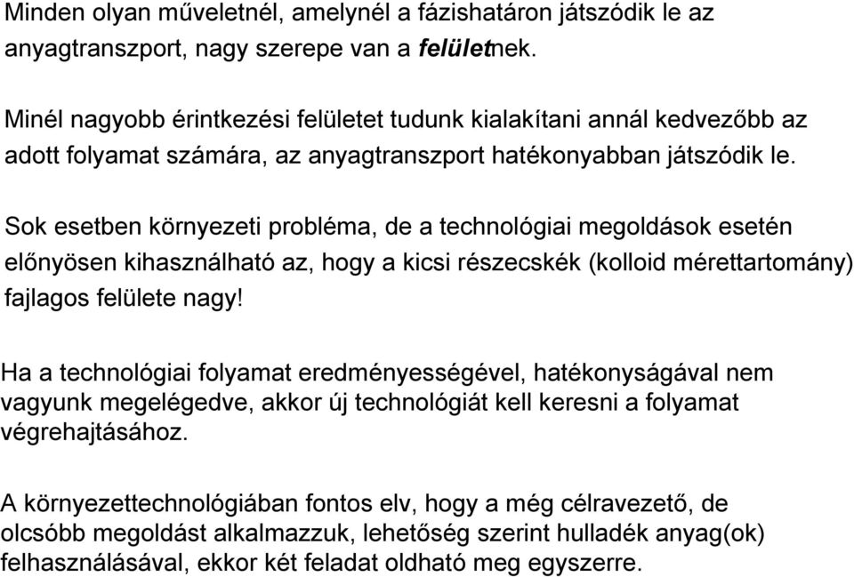 Sok esetben környezeti probléma, de a technológiai megoldások esetén előnyösen kihasználható az, hogy a kicsi részecskék (kolloid mérettartomány) fajlagos felülete nagy!