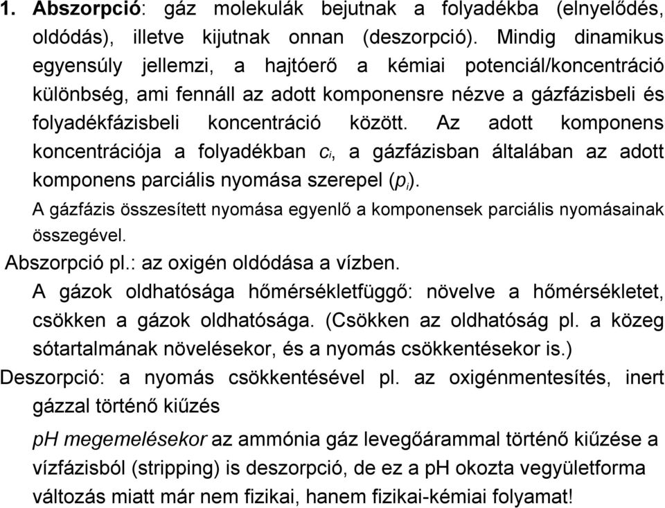 Az adott komponens koncentrációja a folyadékban ci, a gázfázisban általában az adott komponens parciális nyomása szerepel (p i ).