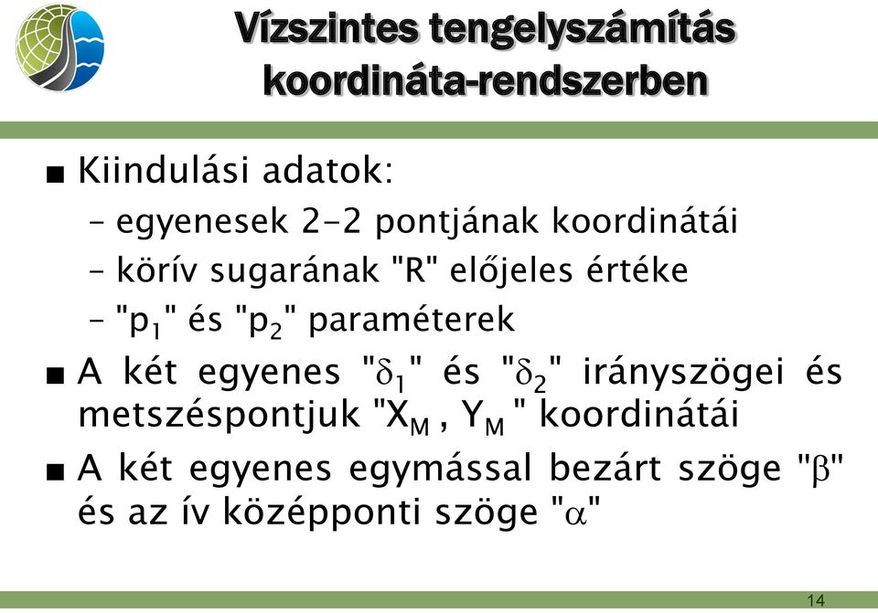 paraméterek A két egyenes " " és " " irányszögei és metszéspontjuk "X M, Y M