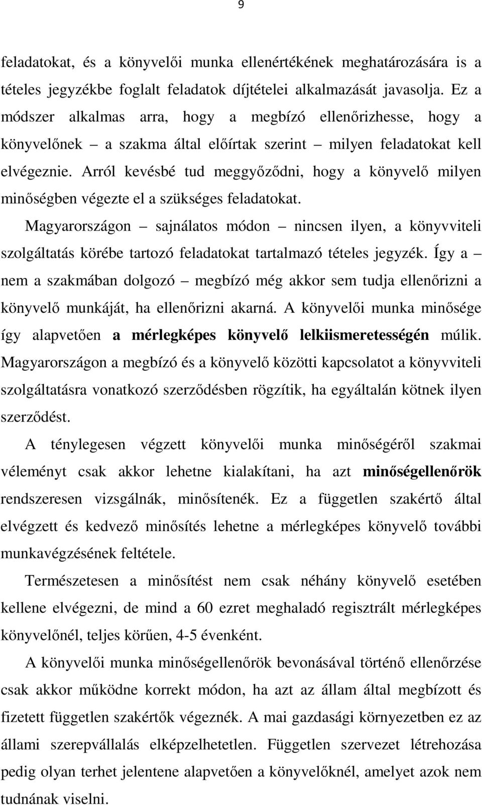 Arról kevésbé tud meggyőződni, hogy a könyvelő milyen minőségben végezte el a szükséges feladatokat.