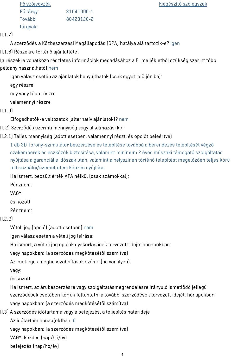 9) Elfogadhatók-e változatok (alternatív ajánlatok)? nem II. 2)