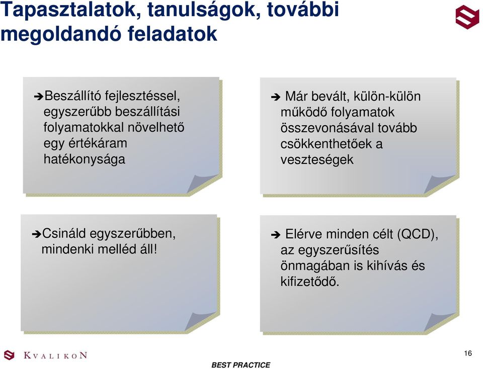 folyamatok összevonásával tovább csökkenthetıek a veszteségek Csináld egyszerőbben, mindenki