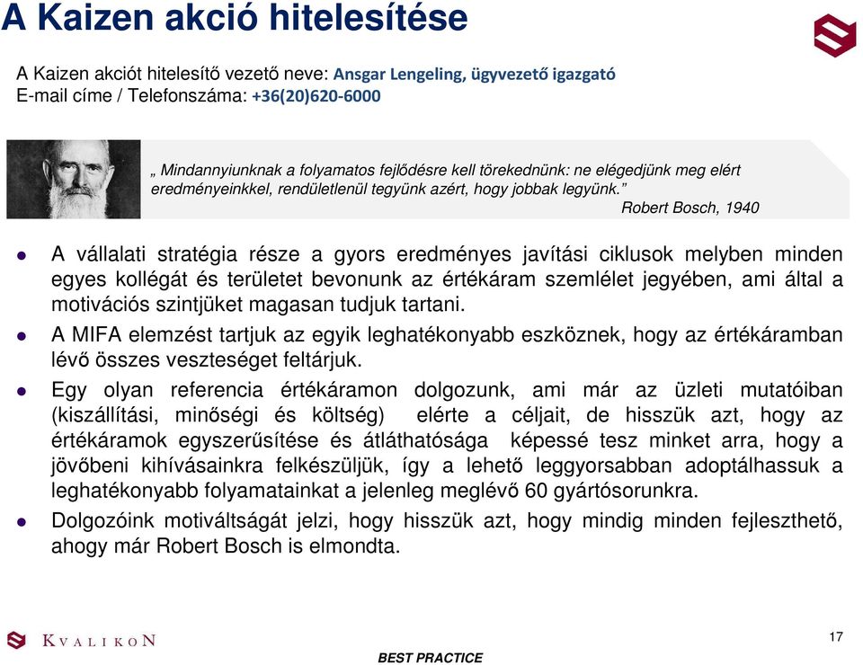 Robert Bosch, 1940 A vállalati stratégia része a gyors eredményes javítási ciklusok melyben minden egyes kollégát és területet bevonunk az értékáram szemlélet jegyében, ami által a motivációs