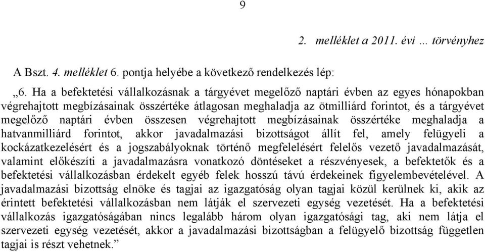 naptári évben összesen végrehajtott megbízásainak összértéke meghaladja a hatvanmilliárd forintot, akkor javadalmazási bizottságot állít fel, amely felügyeli a kockázatkezelésért és a jogszabályoknak