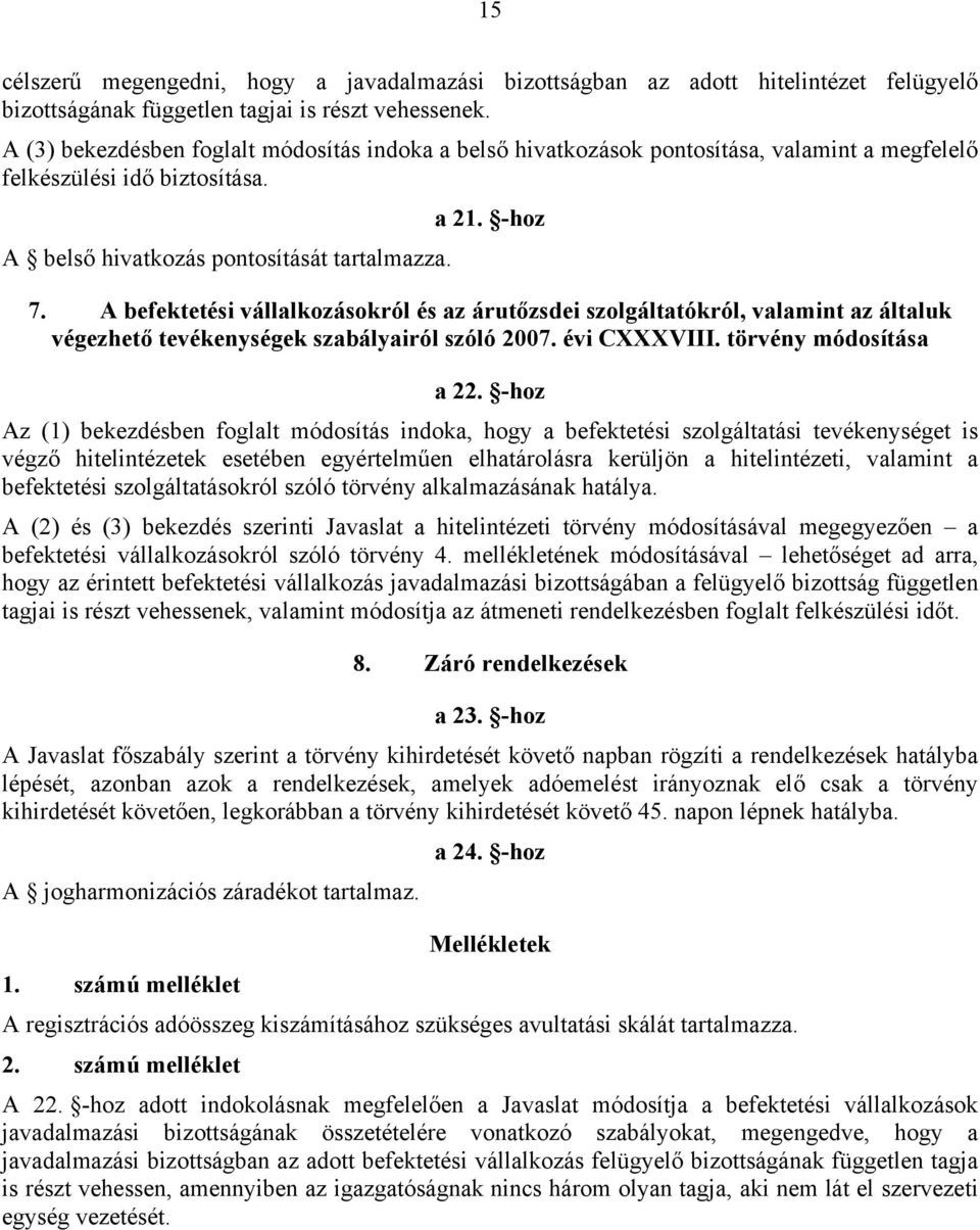 A befektetési vállalkozásokról és az árutőzsdei szolgáltatókról, valamint az általuk végezhető tevékenységek szabályairól szóló 2007. évi CXXXVIII. törvény módosítása a 22.