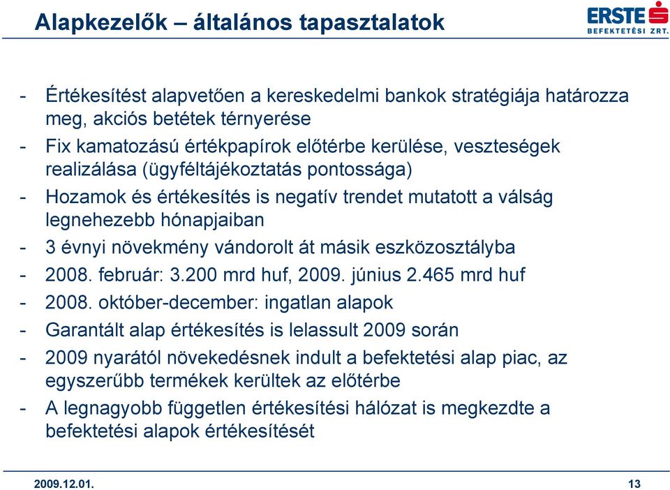 eszközosztályba - 2008. február: 3.200 mrd huf, 2009. június 2.465 mrd huf - 2008.