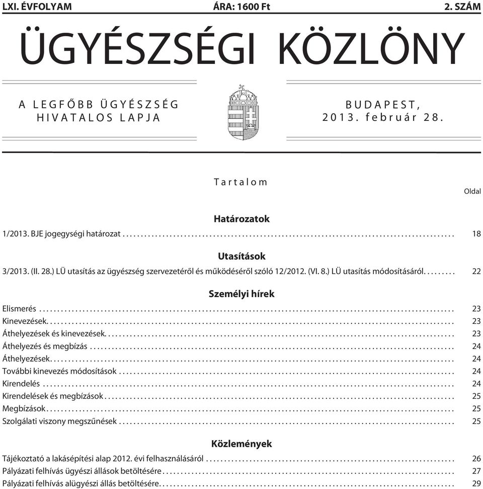 .. 23 Áthelyezések és kinevezések... 23 Áthelyezés és megbízás... 24 Áthelyezések... 24 További kinevezés módosítások... 24 Kirendelés... 24 Kirendelések és megbízások... 25 Megbízások.