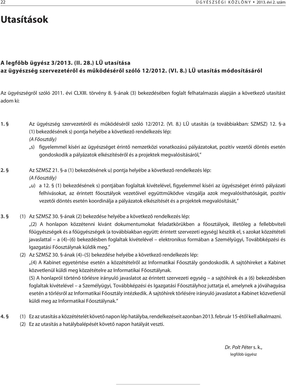 Az ügyészség szervezetérõl és mûködésérõl szóló 12/2012. (VI. 8.) LÜ utasítás (a továbbiakban: SZMSZ) 12.