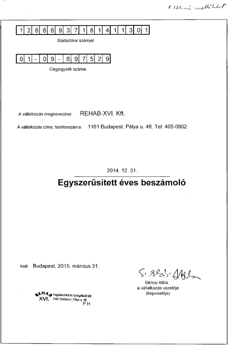 vállalkozás megnevezése: REHAB-XVI. Kft. A vállalkozás címe, telefonszáma: 1161 Budapest, Pálya u. 48.