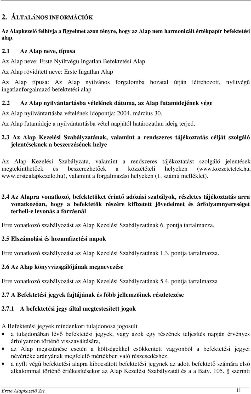 nyíltvégű ingatlanforgalmazó befektetési alap 2.2 Az Alap nyilvántartásba vételének dátuma, az Alap futamidejének vége Az Alap nyilvántartásba vételének időpontja: 2004. március 30.