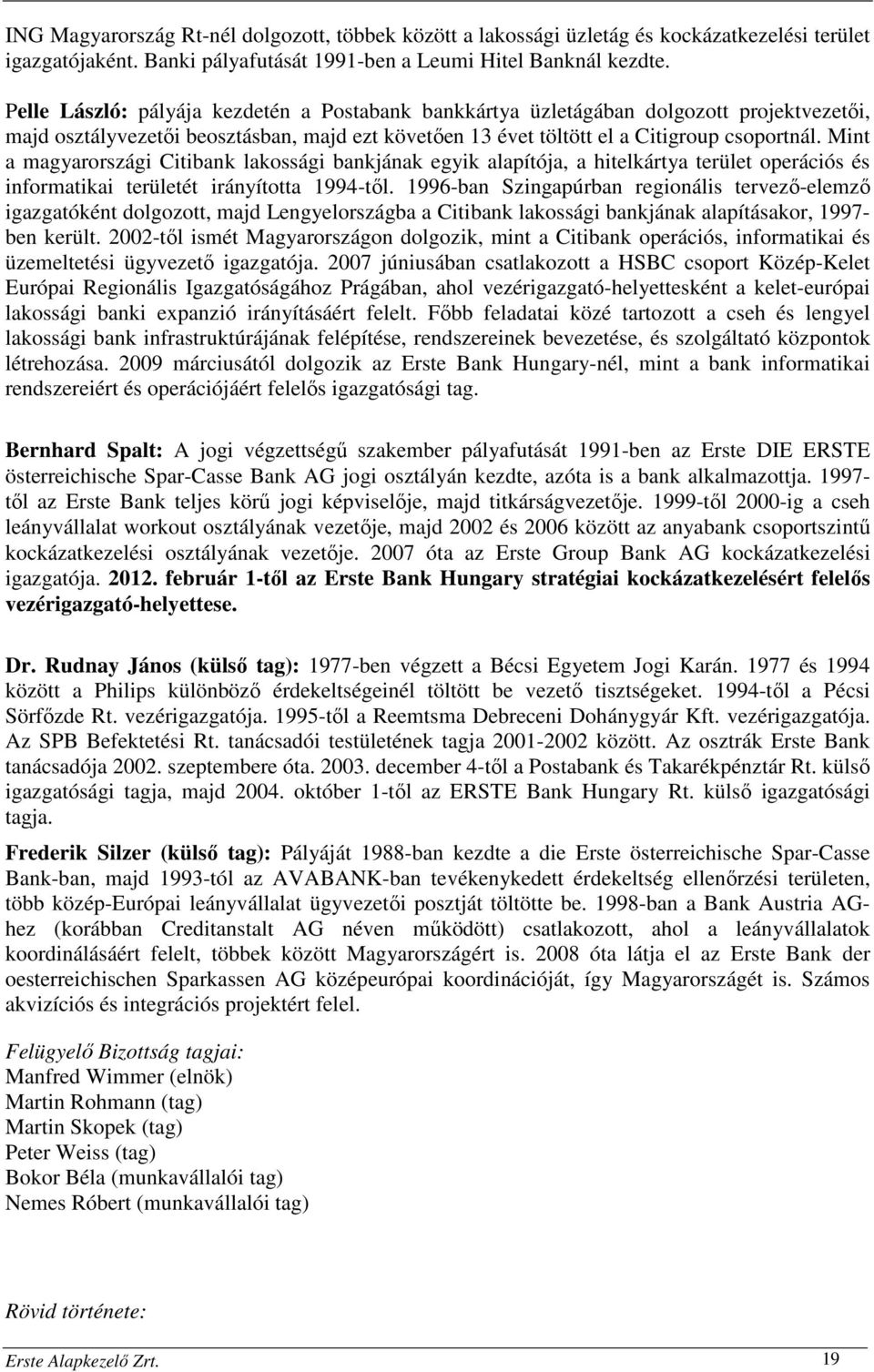 Mint a magyarországi Citibank lakossági bankjának egyik alapítója, a hitelkártya terület operációs és informatikai területét irányította 1994-től.