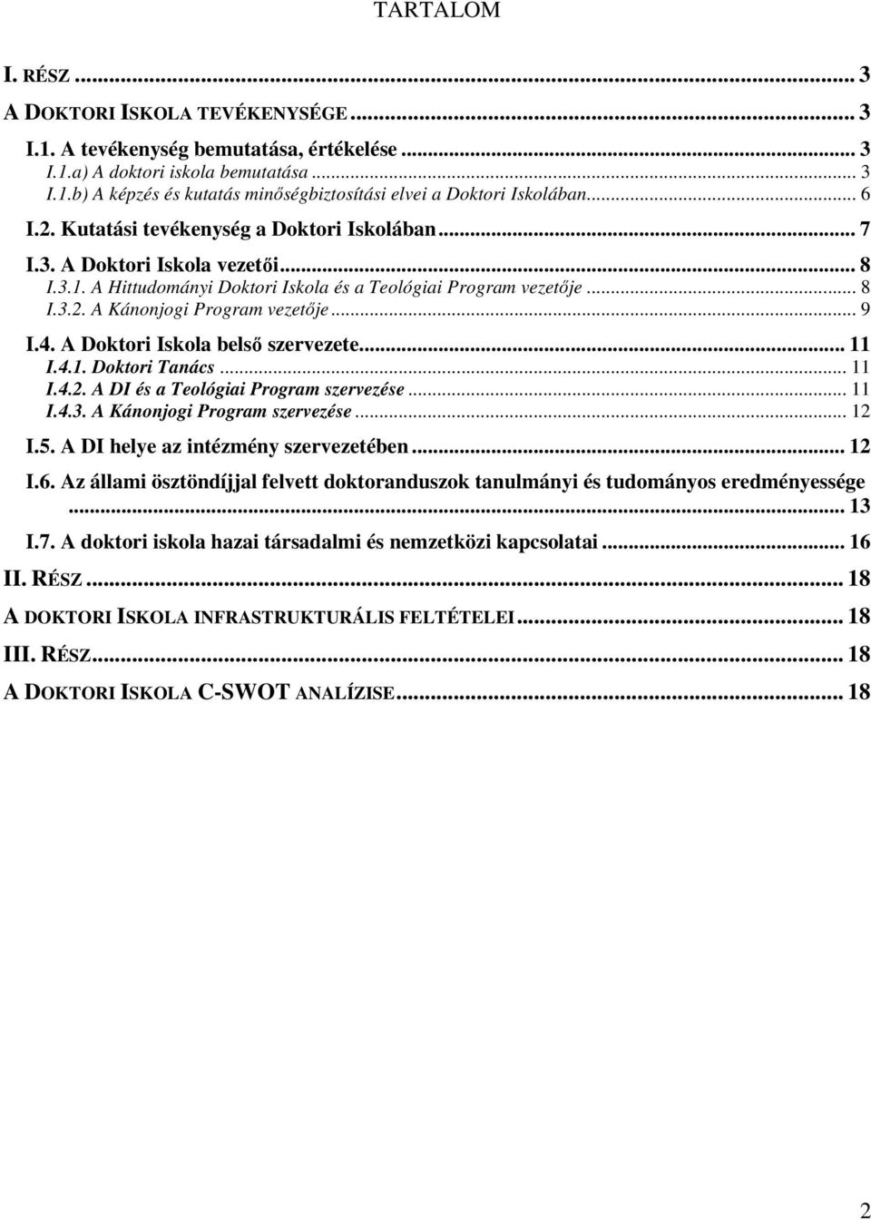 .. 9 I.4. A Doktori Iskola belső szervezete... 11 I.4.1. Doktori Tanács... 11 I.4.2. A DI és a Teológiai Program szervezése... 11 I.4.3. A Kánonjogi Program szervezése... 12 I.5.