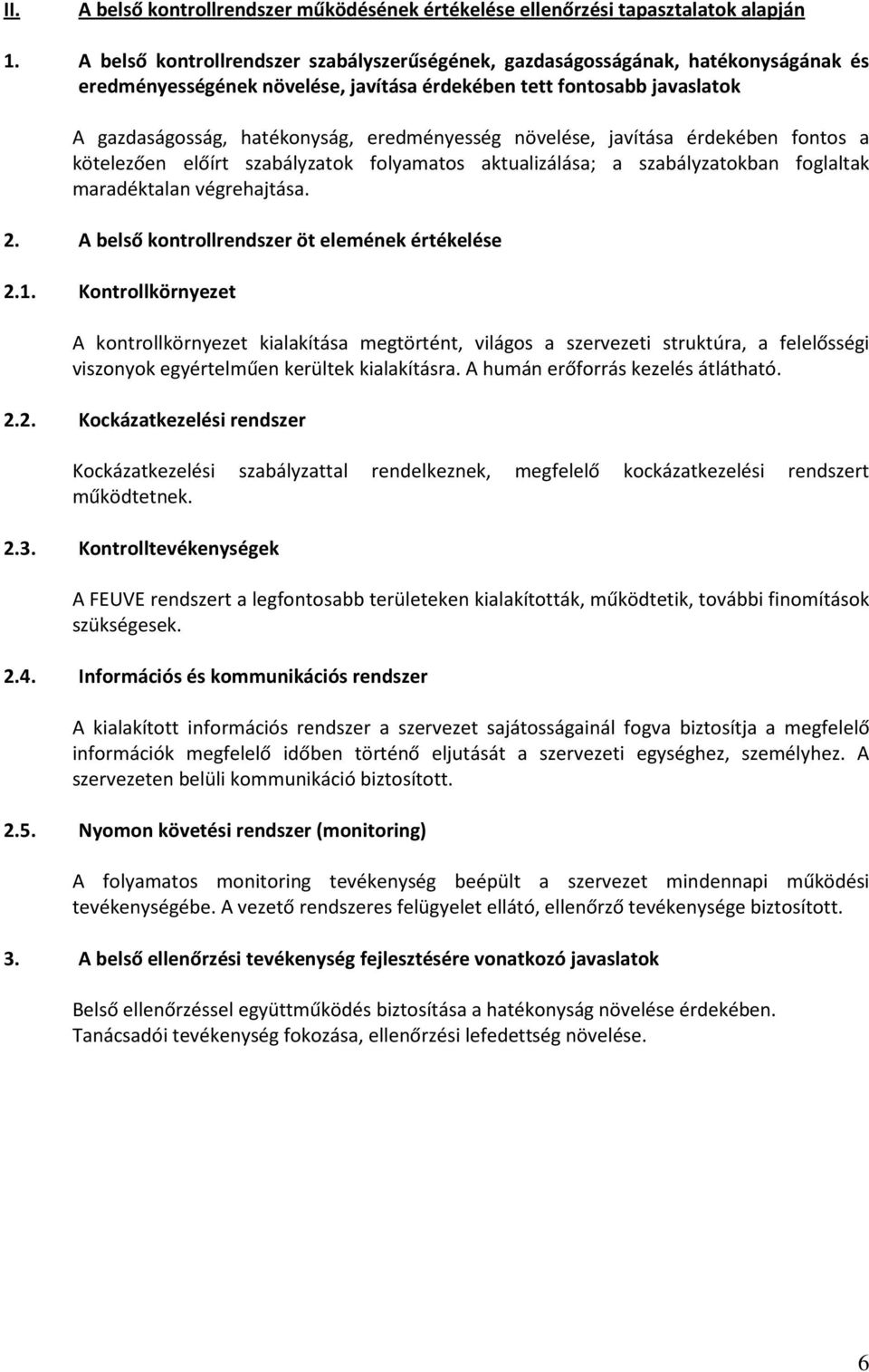 eredményesség növelése, javítása érdekében fontos a kötelezően előírt szabályzatok folyamatos aktualizálása; a szabályzatokban foglaltak maradéktalan végrehajtása. 2.