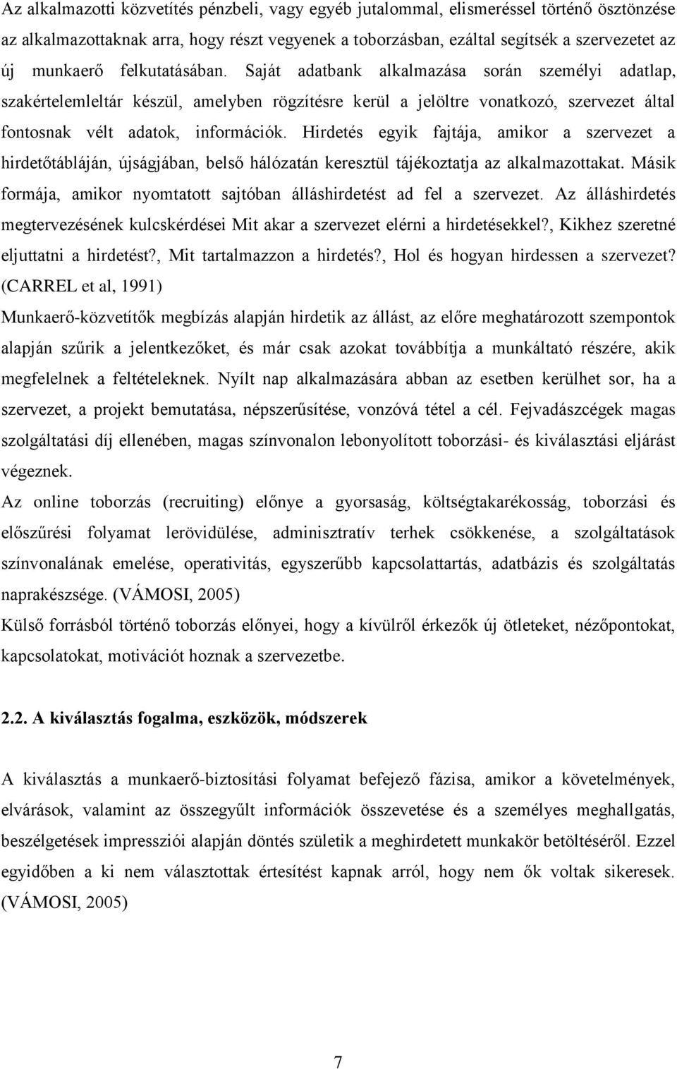 Hirdetés egyik fajtája, amikor a szervezet a hirdetőtábláján, újságjában, belső hálózatán keresztül tájékoztatja az alkalmazottakat.