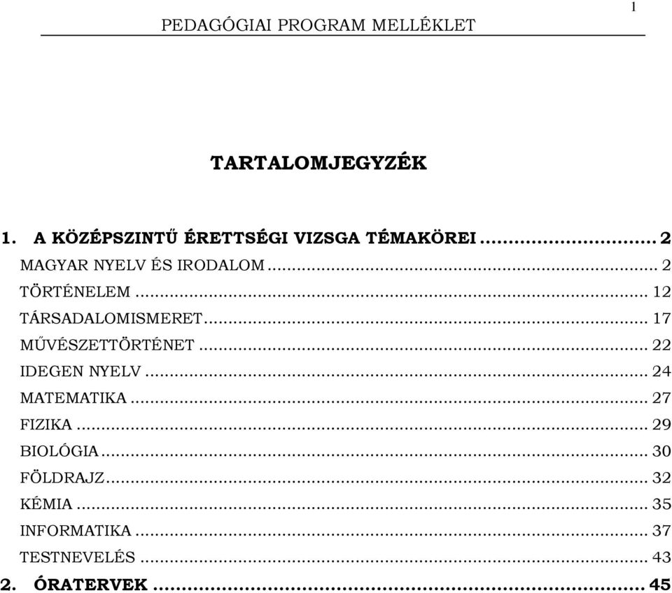 .. 17 MŰVÉSZETTÖRTÉNET... 22 IDEGEN NYELV... 24 MATEMATIKA... 27 FIZIKA.