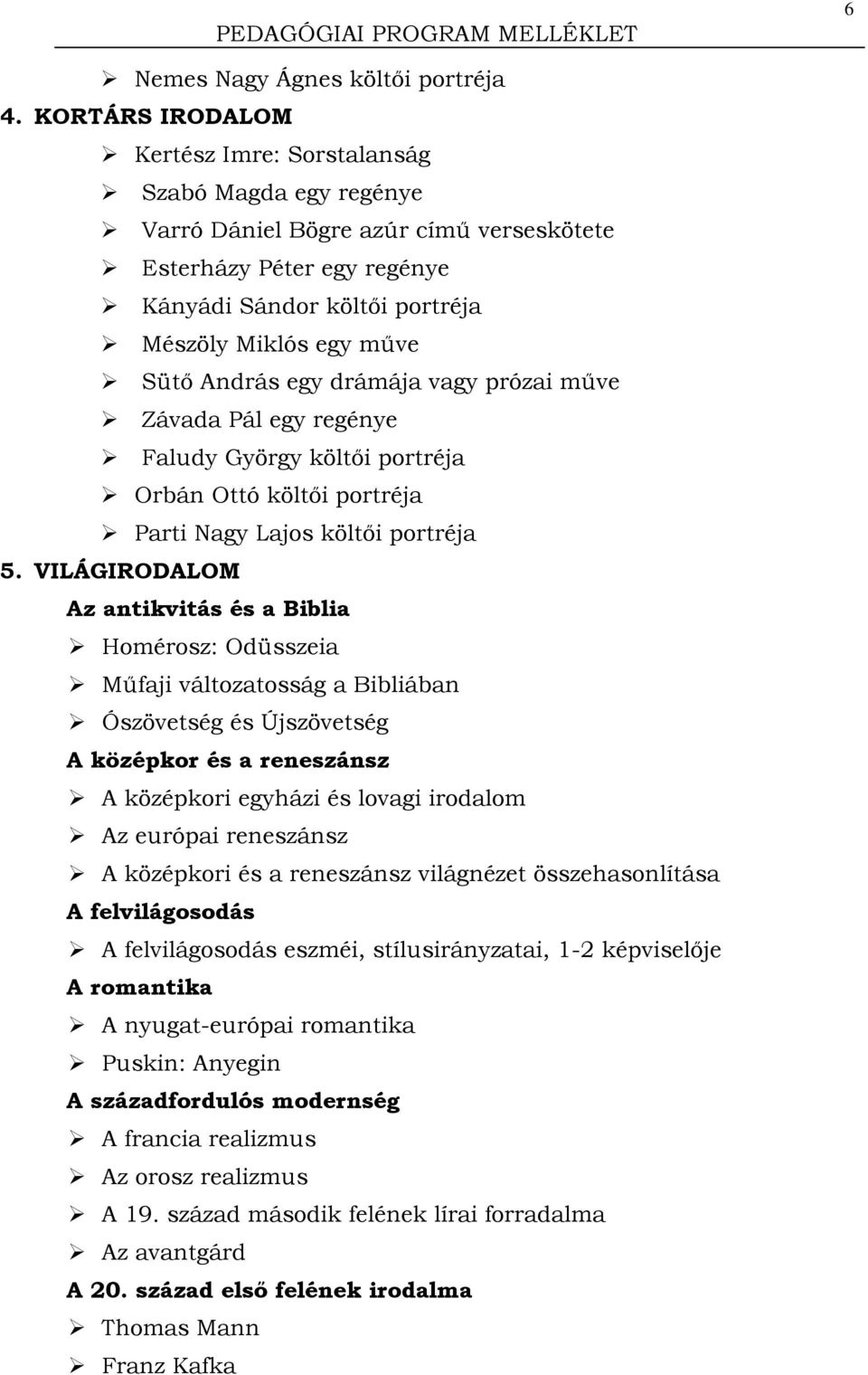 András egy drámája vagy prózai műve Závada Pál egy regénye Faludy György költői portréja Orbán Ottó költői portréja Parti Nagy Lajos költői portréja 5.