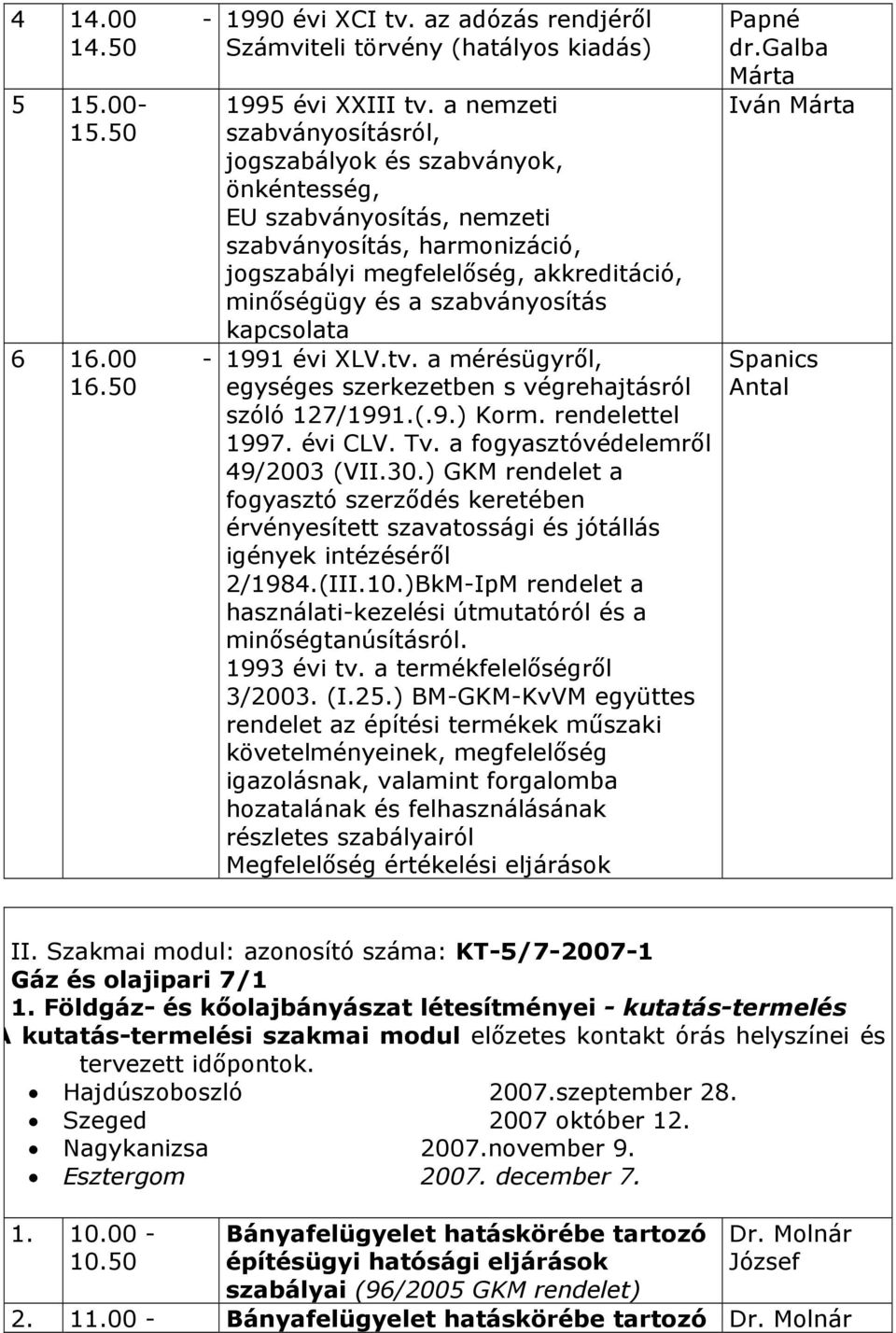 kapcsolata 1991 évi XLV.tv. a mérésügyről, egységes szerkezetben s végrehajtásról szóló 127/1991.(.9.) Korm. rendelettel 1997. évi CLV. Tv. a fogyasztóvédelemről 49/2003 (VII.30.