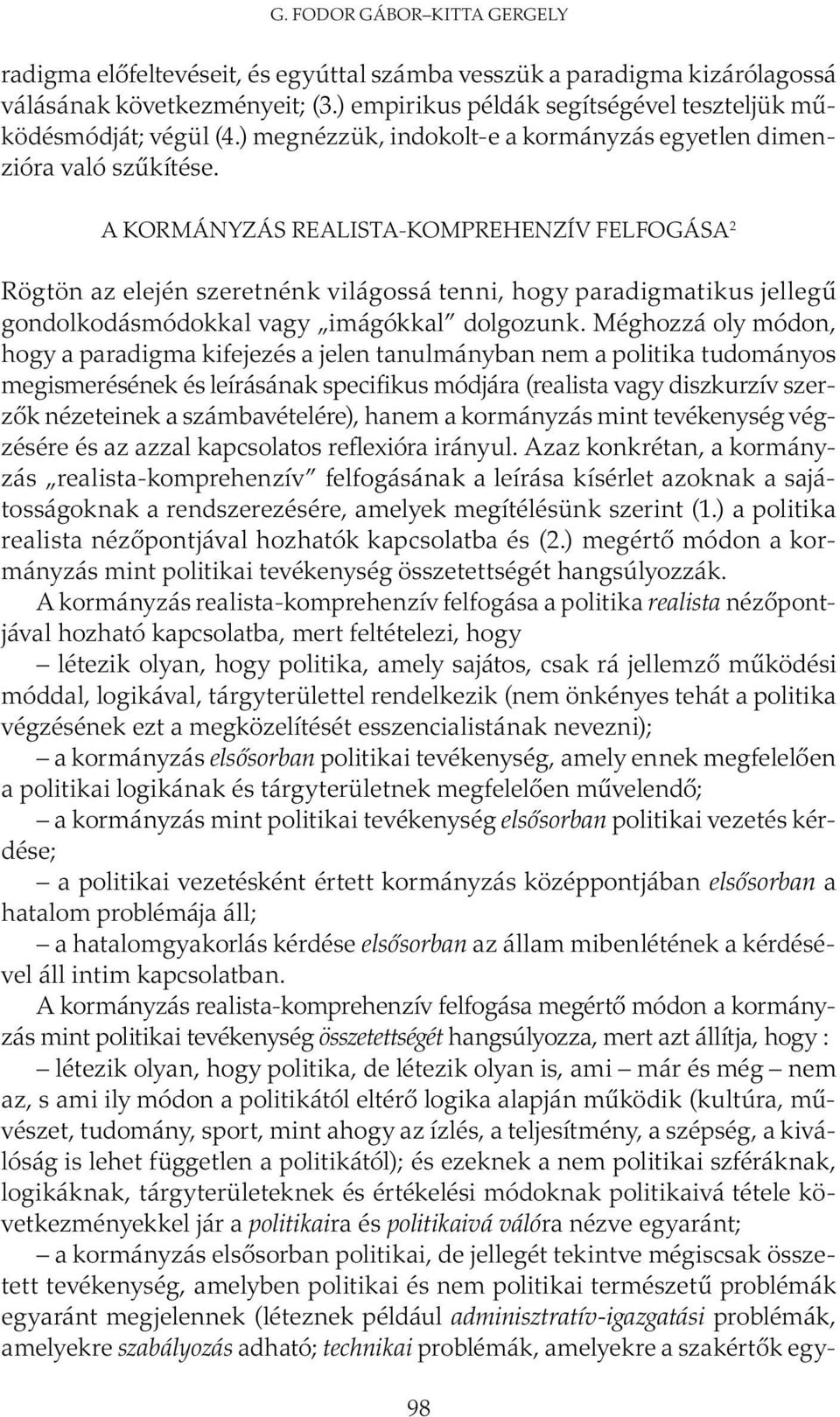 A KORMÁNYZÁS REALISTA-KOMPREHENZÍV FELFOGÁSA 2 Rögtön az elején szeretnénk világossá tenni, hogy paradigmatikus jellegű gondolkodásmódokkal vagy imágókkal dolgozunk.