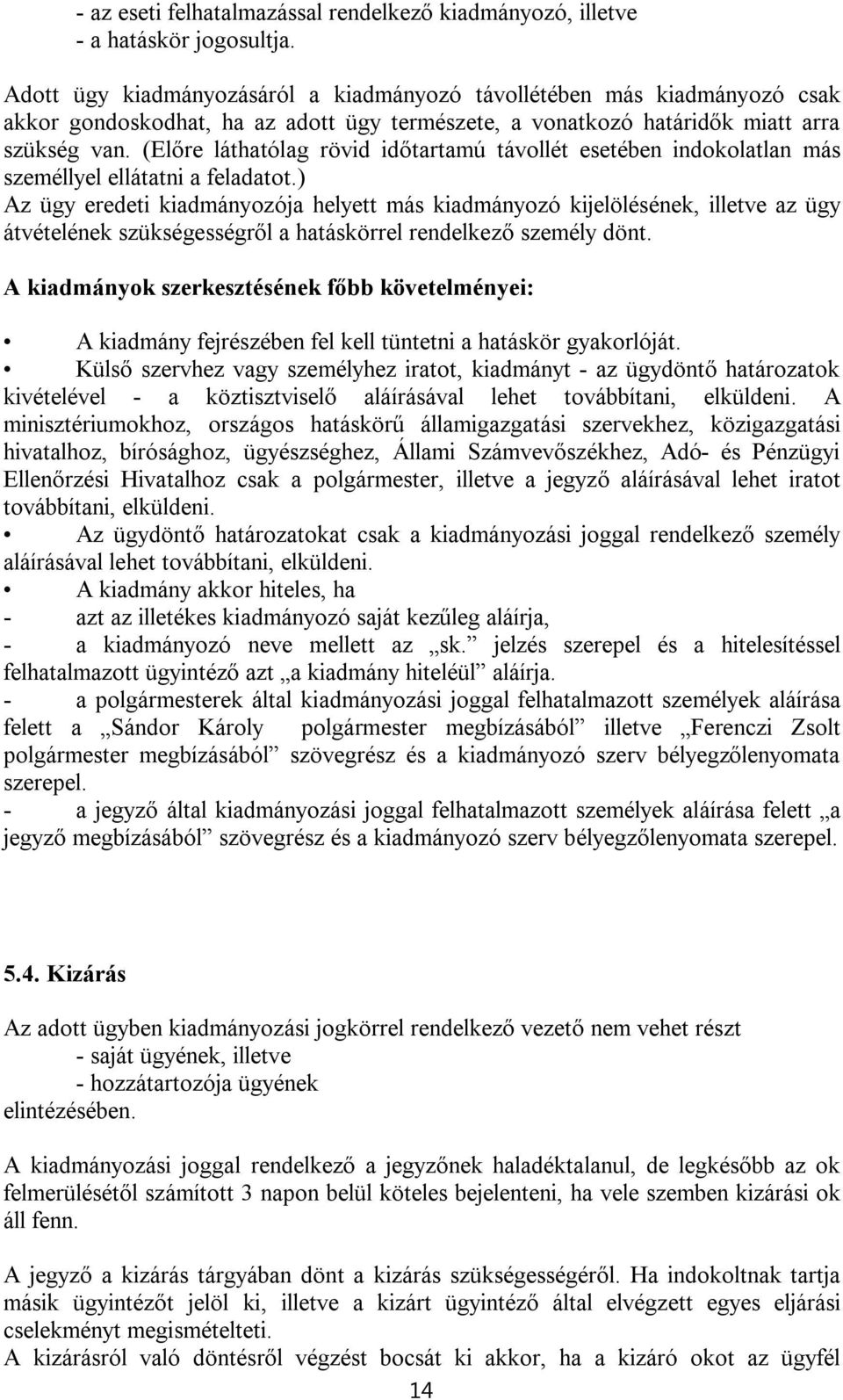 (Előre láthatólag rövid időtartamú távollét esetében indokolatlan más személlyel ellátatni a feladatot.