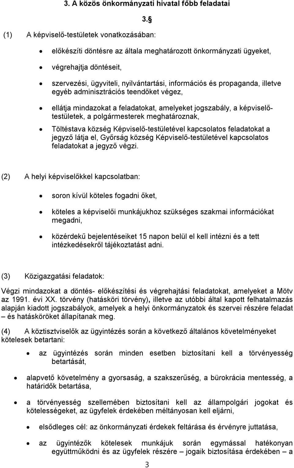 illetve egyéb adminisztrációs teendőket végez, ellátja mindazokat a feladatokat, amelyeket jogszabály, a képviselőtestületek, a polgármesterek meghatároznak, Töltéstava község Képviselő-testületével