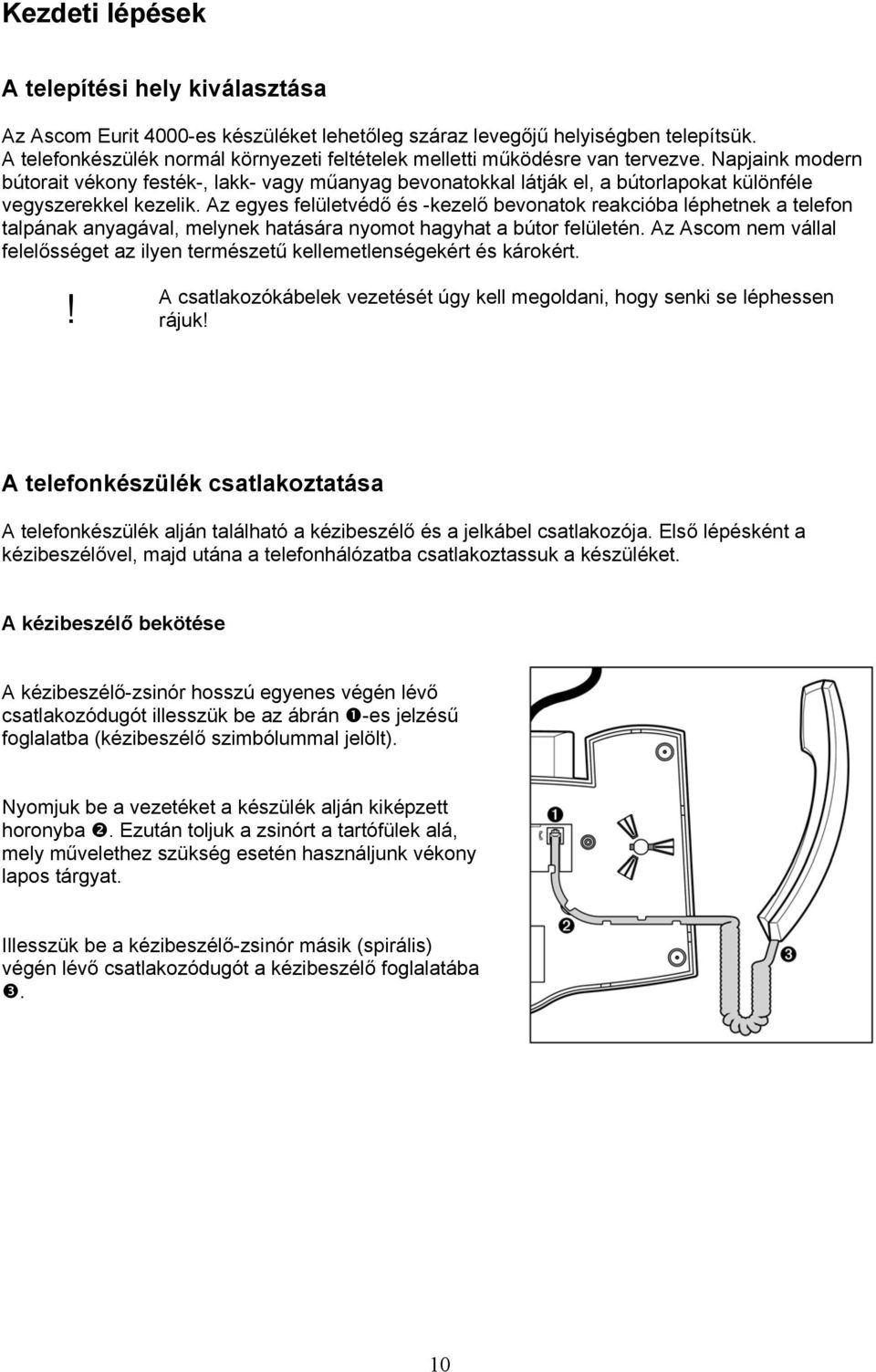 Napjaink modern bútorait vékony festék-, lakk- vagy műanyag bevonatokkal látják el, a bútorlapokat különféle vegyszerekkel kezelik.