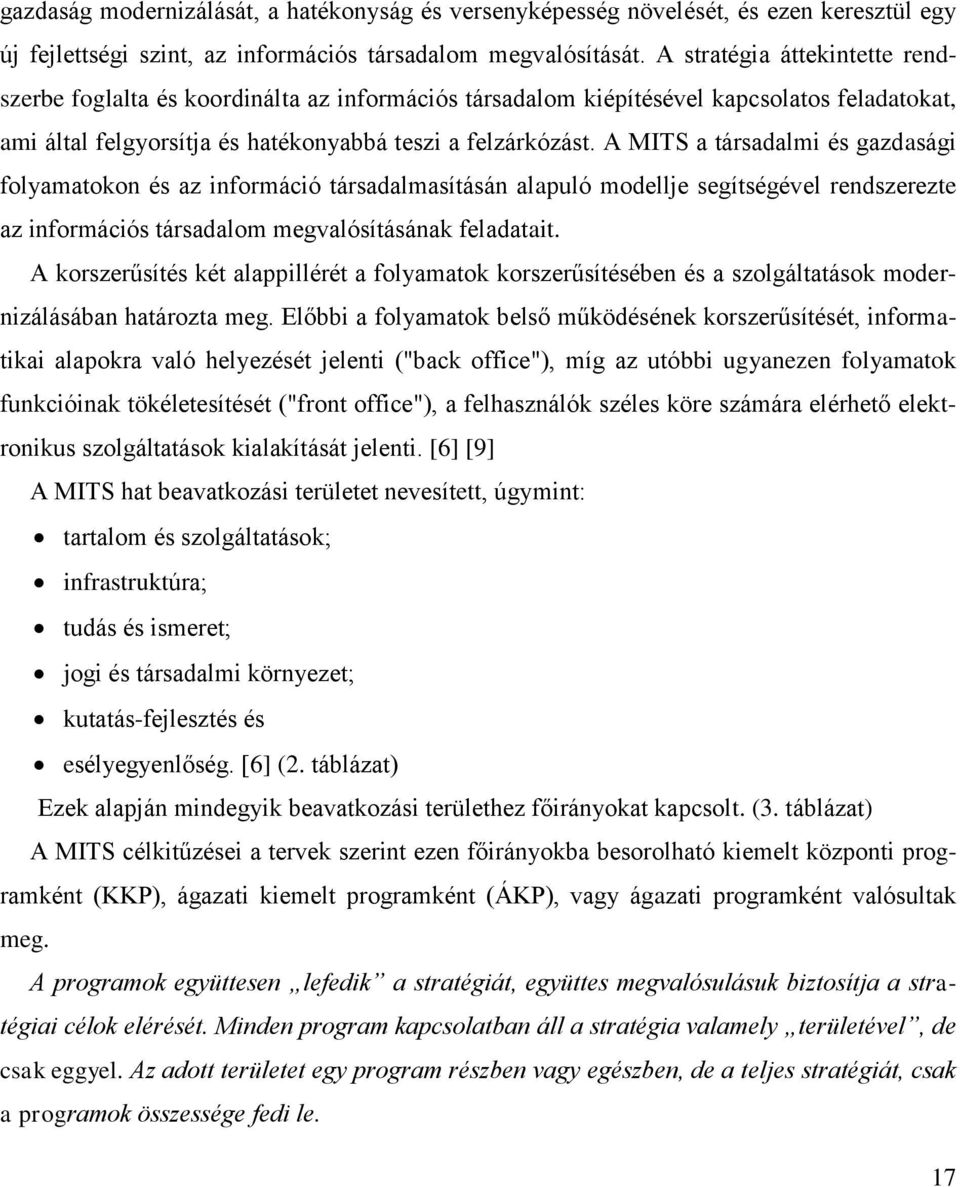 A MITS a társadalmi és gazdasági folyamatokon és az információ társadalmasításán alapuló modellje segítségével rendszerezte az információs társadalom megvalósításának feladatait.