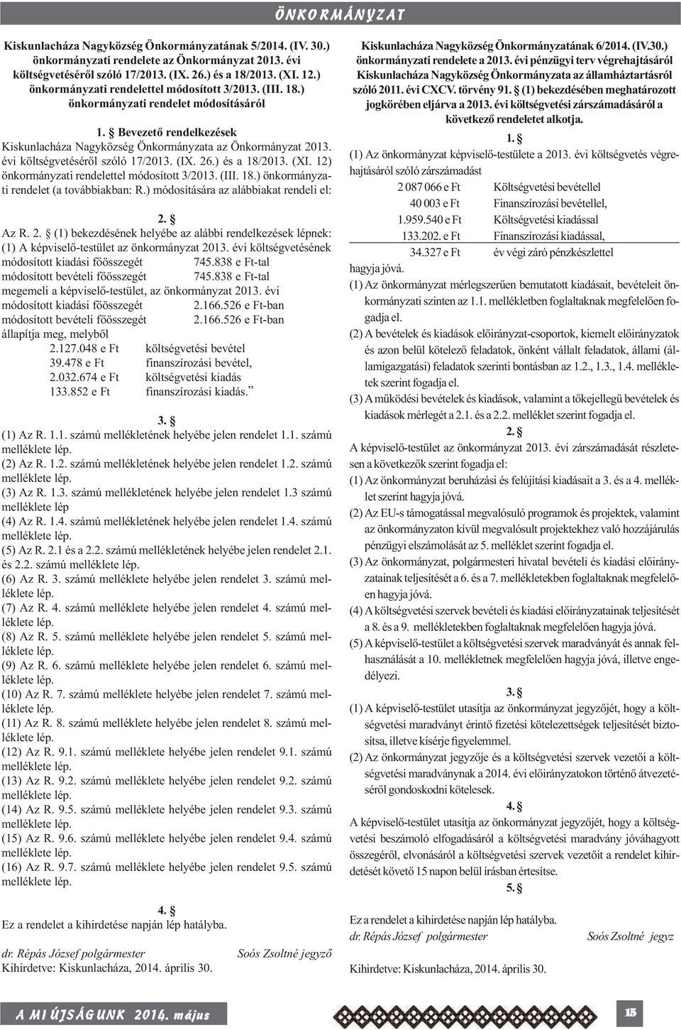 12) önkormányzati rendelettel módosított 3/2013. (III. 18.) önkormányzati rendelet (a továbbiakban: R.) módosítására az alábbiakat rendeli el: 2.