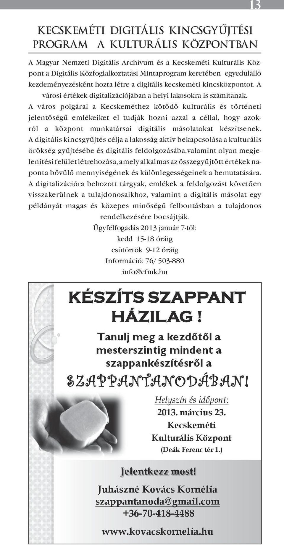 A város polgárai a Kecskeméthez kötődő kulturális és történeti jelentőségű emlékeiket el tudják hozni azzal a céllal, hogy azokról a központ munkatársai digitális másolatokat készítsenek.