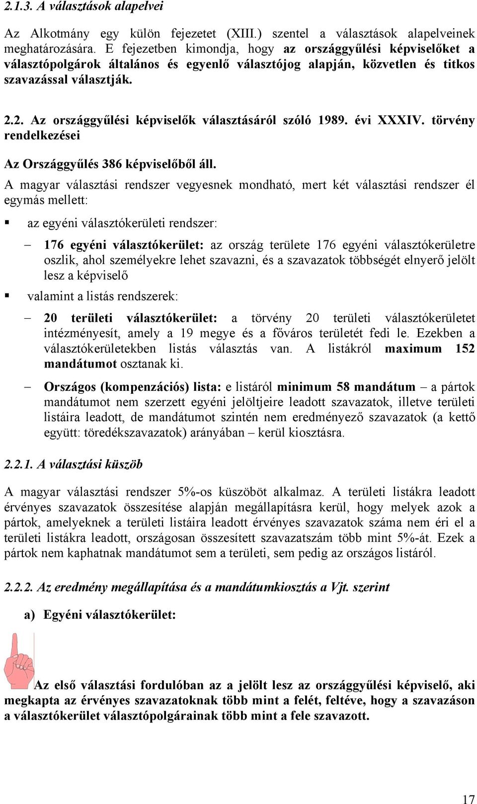 2. Az országgyűlési képviselők választásáról szóló 1989. évi XXXIV. törvény rendelkezései Az Országgyűlés 386 képviselőből áll.