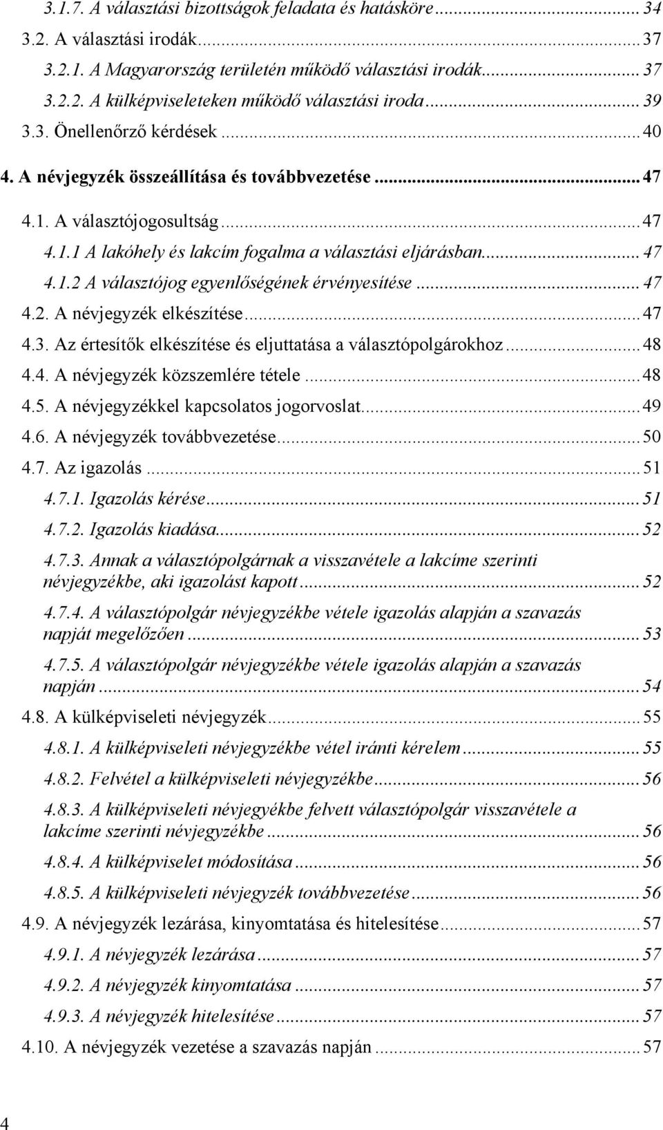 .. 47 4.2. A névjegyzék elkészítése... 47 4.3. Az értesítők elkészítése és eljuttatása a választópolgárokhoz... 48 4.4. A névjegyzék közszemlére tétele... 48 4.5.