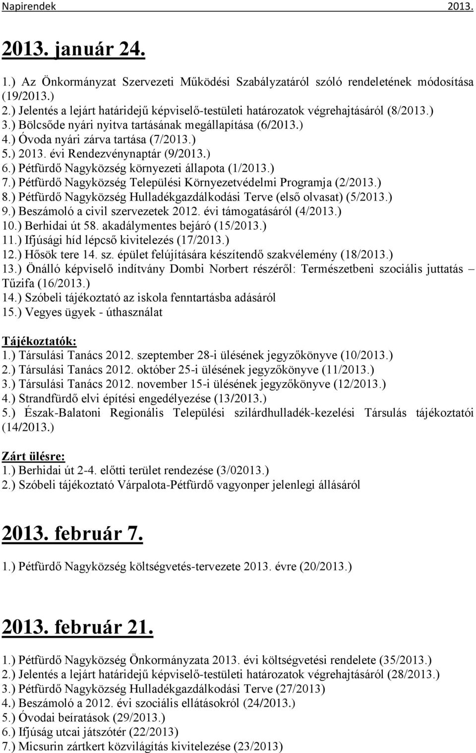 évi Rendezvénynaptár (9/2013.) 6.) Pétfürdő Nagyközség környezeti állapota (1/2013.) 7.) Pétfürdő Nagyközség Települési Környezetvédelmi Programja (2/2013.) 8.