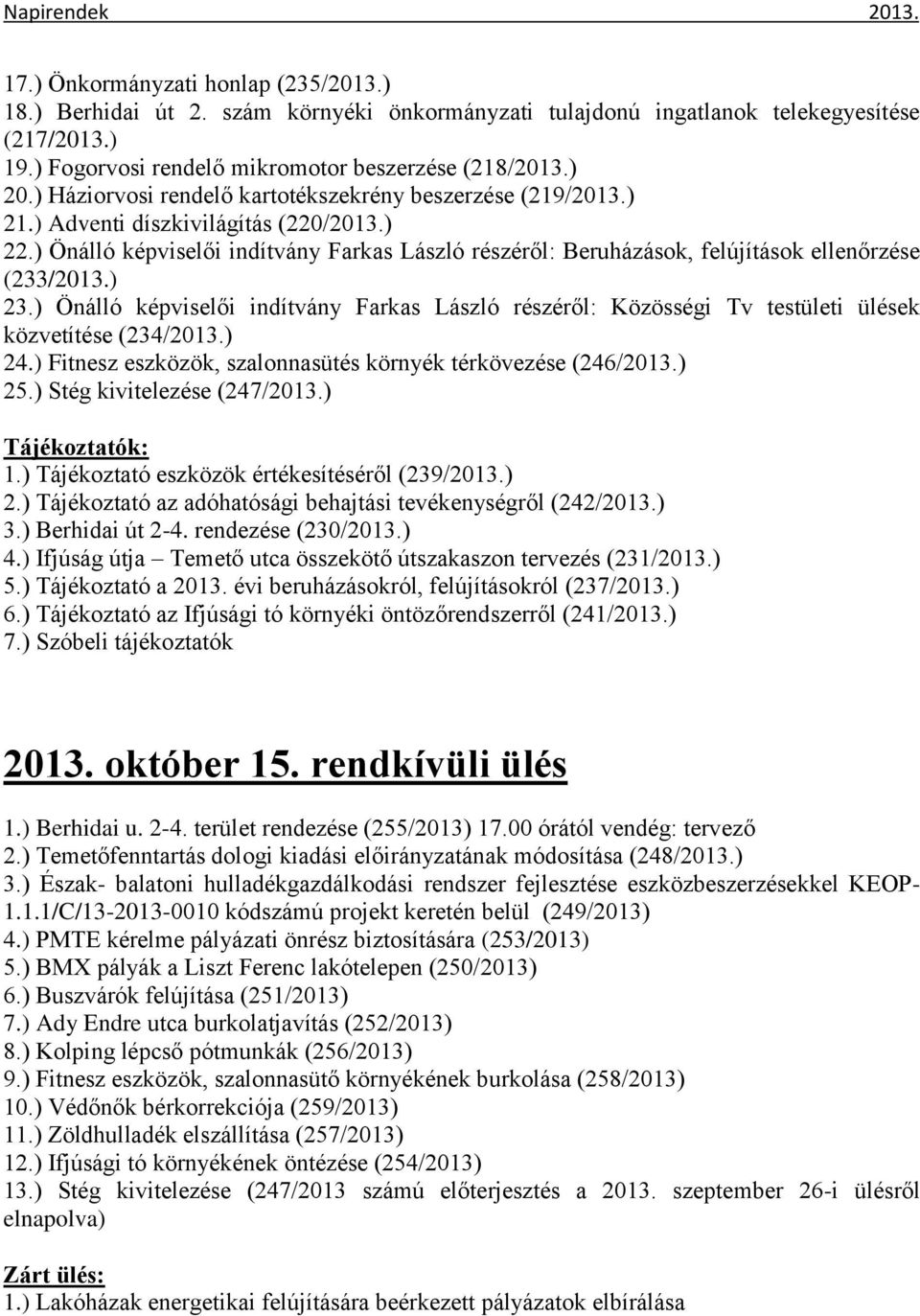 ) Önálló képviselői indítvány Farkas László részéről: Beruházások, felújítások ellenőrzése (233/2013.) 23.