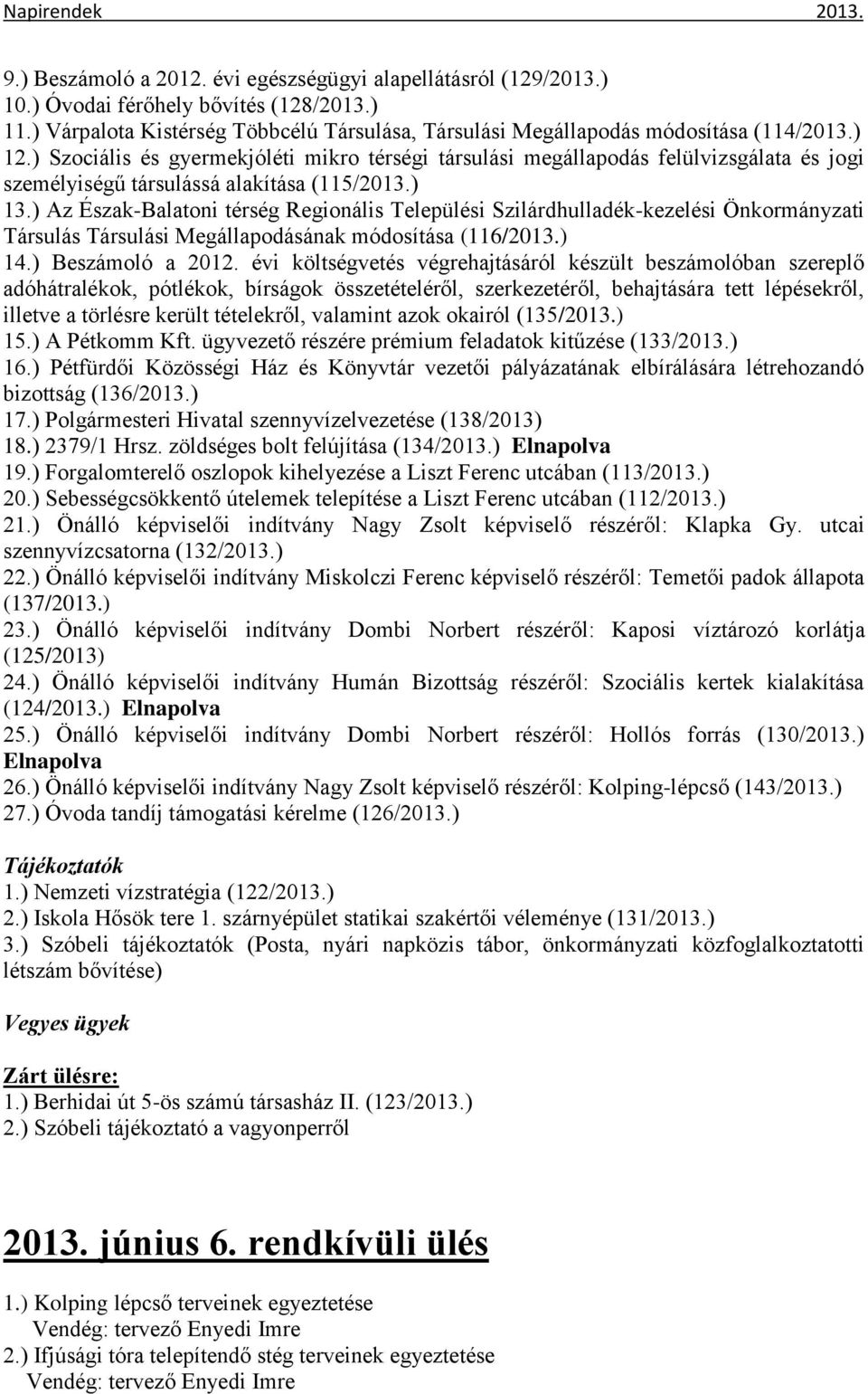 ) Az Észak-Balatoni térség Regionális Települési Szilárdhulladék-kezelési Önkormányzati Társulás Társulási Megállapodásának módosítása (116/2013.) 14.) Beszámoló a 2012.
