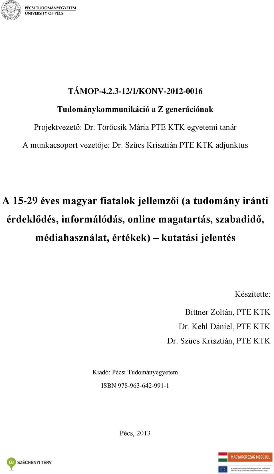 Szűcs Krisztián PTE KTK adjunktus A 15-29 éves magyar fiatalok jellemzői (a tudomány iránti érdeklődés, informálódás, online