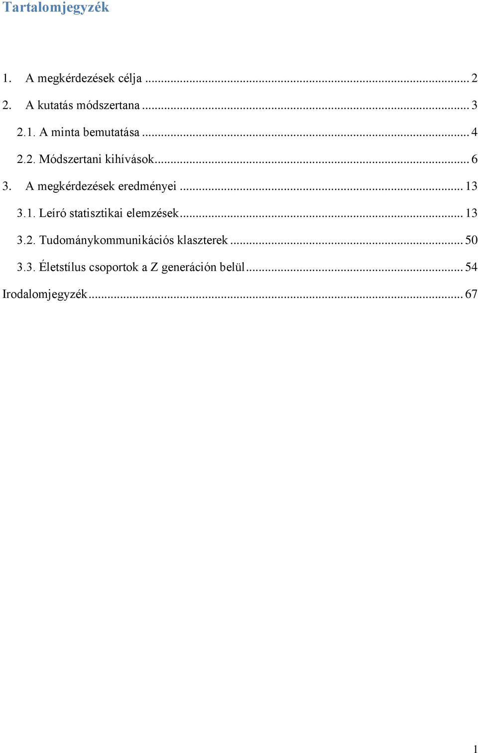 3.1. Leíró statisztikai elemzések... 13 3.2. Tudománykommunikációs klaszterek... 50 3.