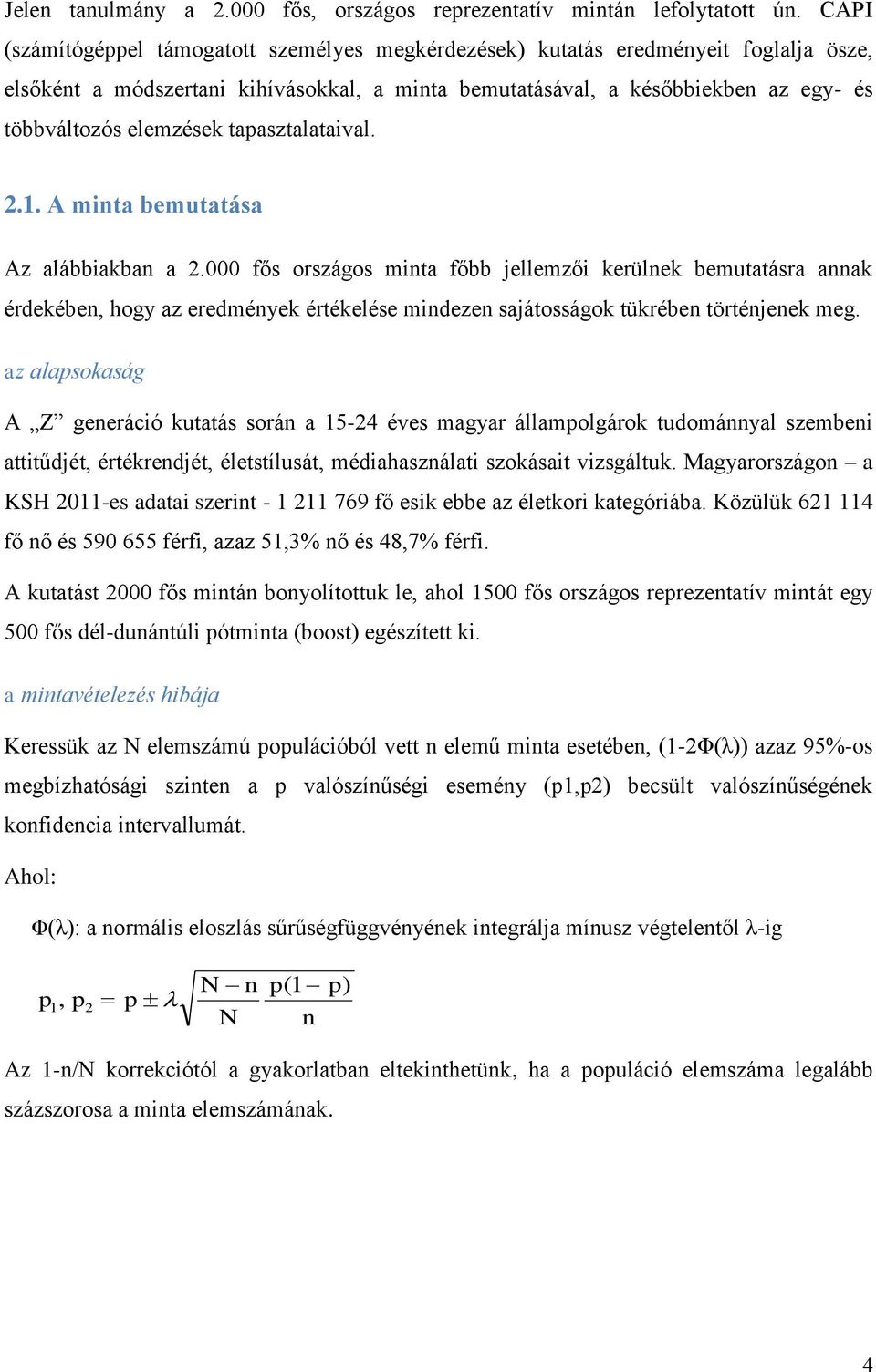 tapasztalataival. 2.1. A minta bemutatása Az alábbiakban a 2.