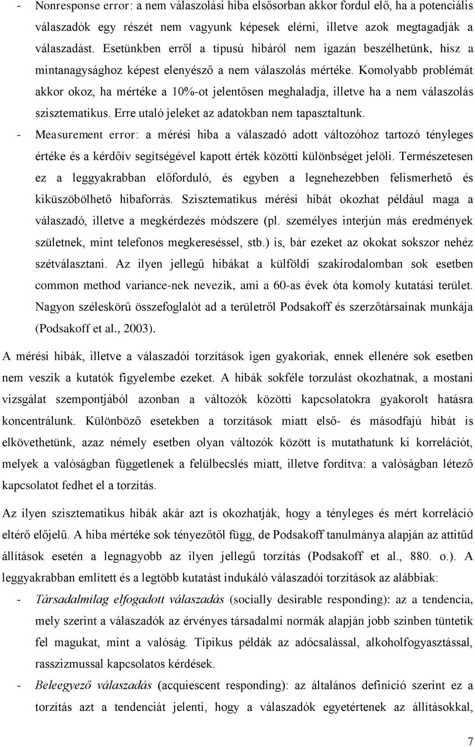 Komolyabb problémát akkor okoz, ha mértéke a 10%-ot jelentősen meghaladja, illetve ha a nem válaszolás szisztematikus. Erre utaló jeleket az adatokban nem tapasztaltunk.