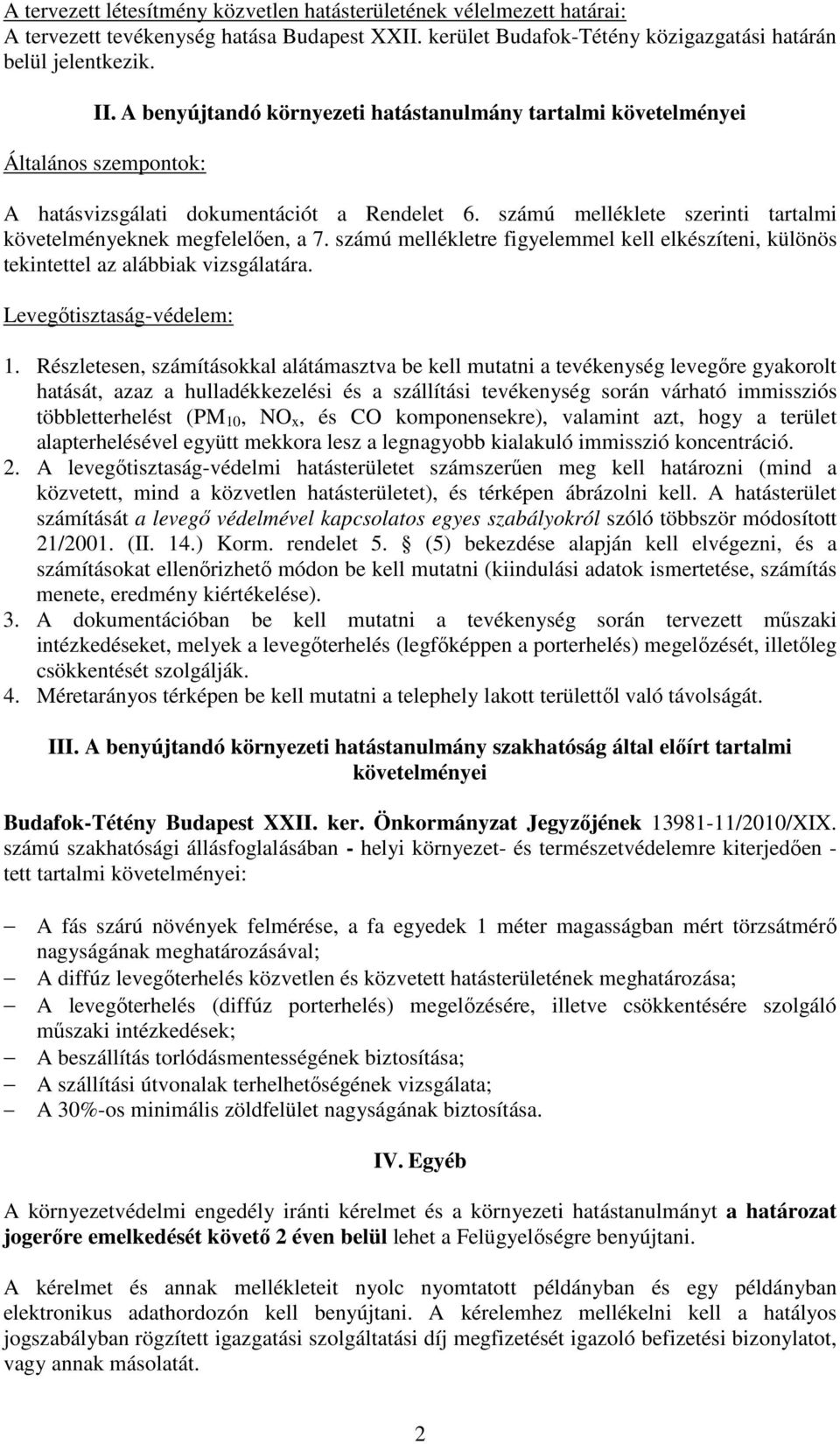 számú mellékletre figyelemmel kell elkészíteni, különös tekintettel az alábbiak vizsgálatára. Levegıtisztaság-védelem: 1.